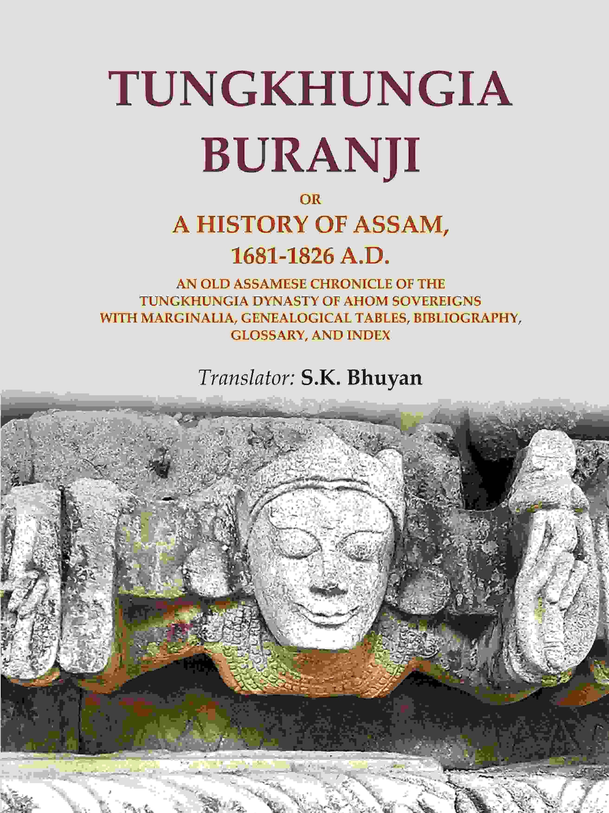 Tungkhungia Buranji Or, A History Of Assam, 1681- A.D.; An Old Assamese Chronicle Of The Tungkhungia 1826 - Gyan Books 