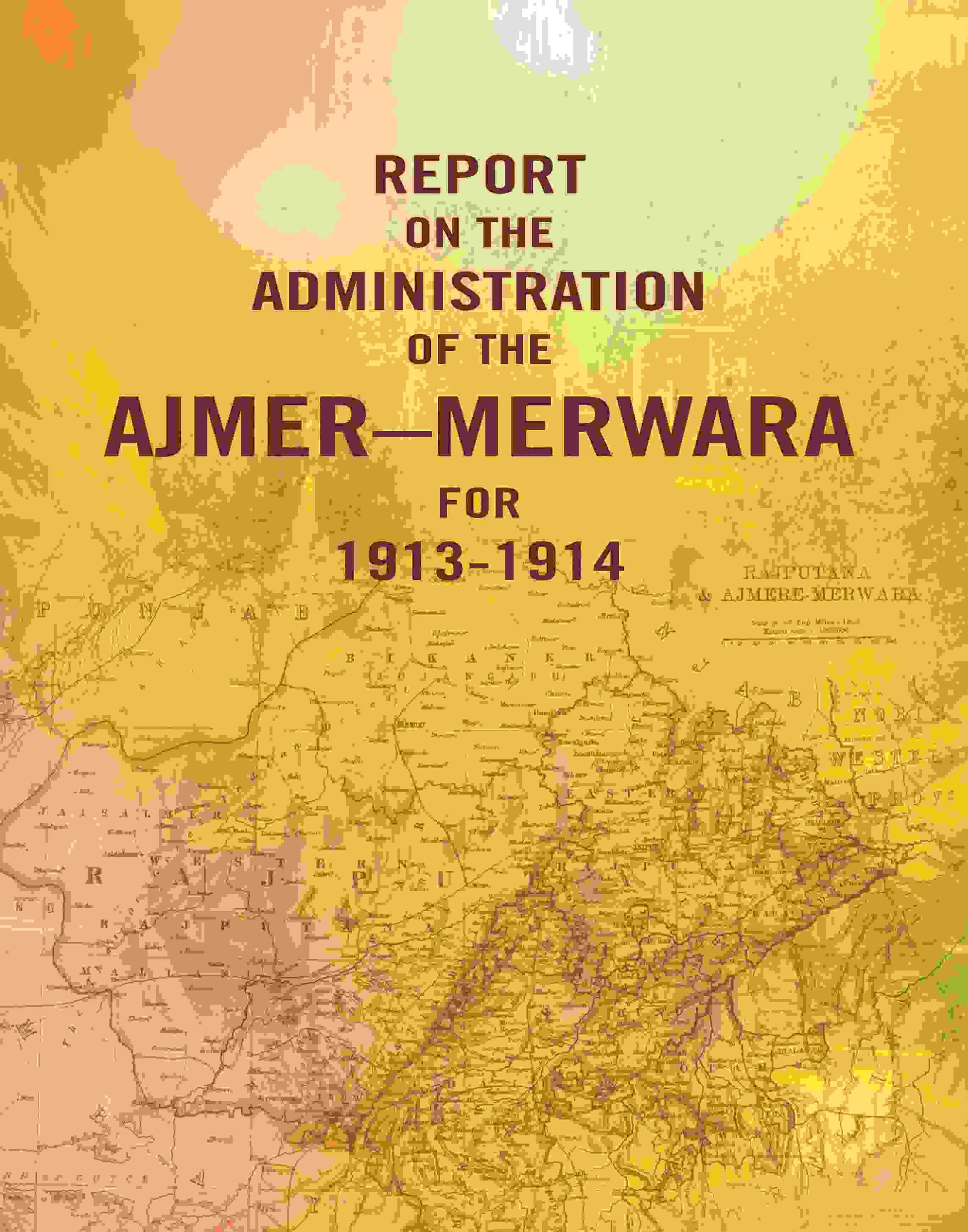 Report on the Administration of the Ajmer – Merwara for 1913-1914 - Gyan Books 