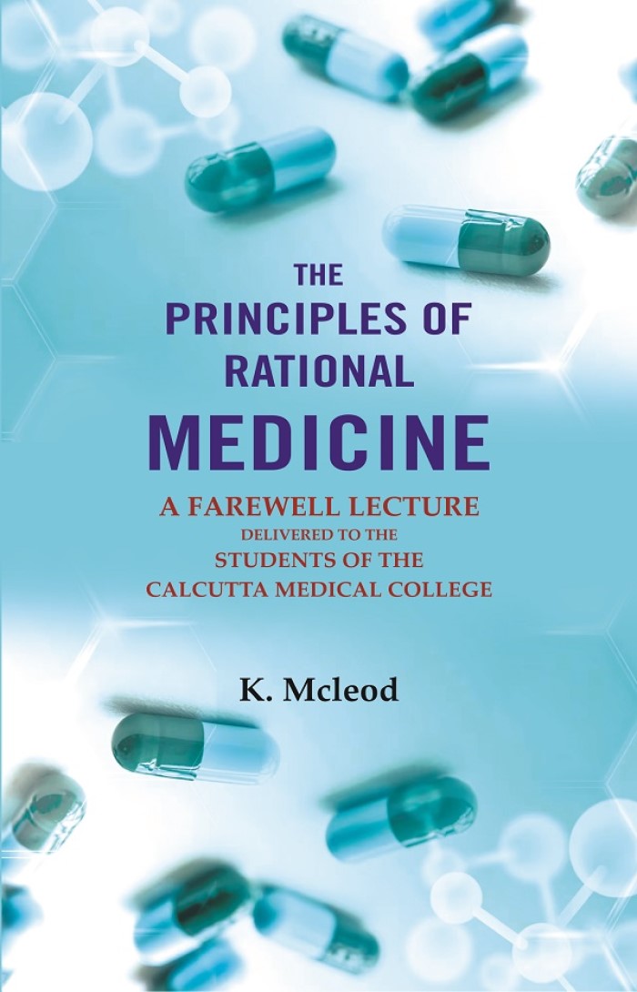 The Principles of Rational Medicine: A Farewell Lecture Delivered to the Students of The Calcutta Medical College - Gyan Books 