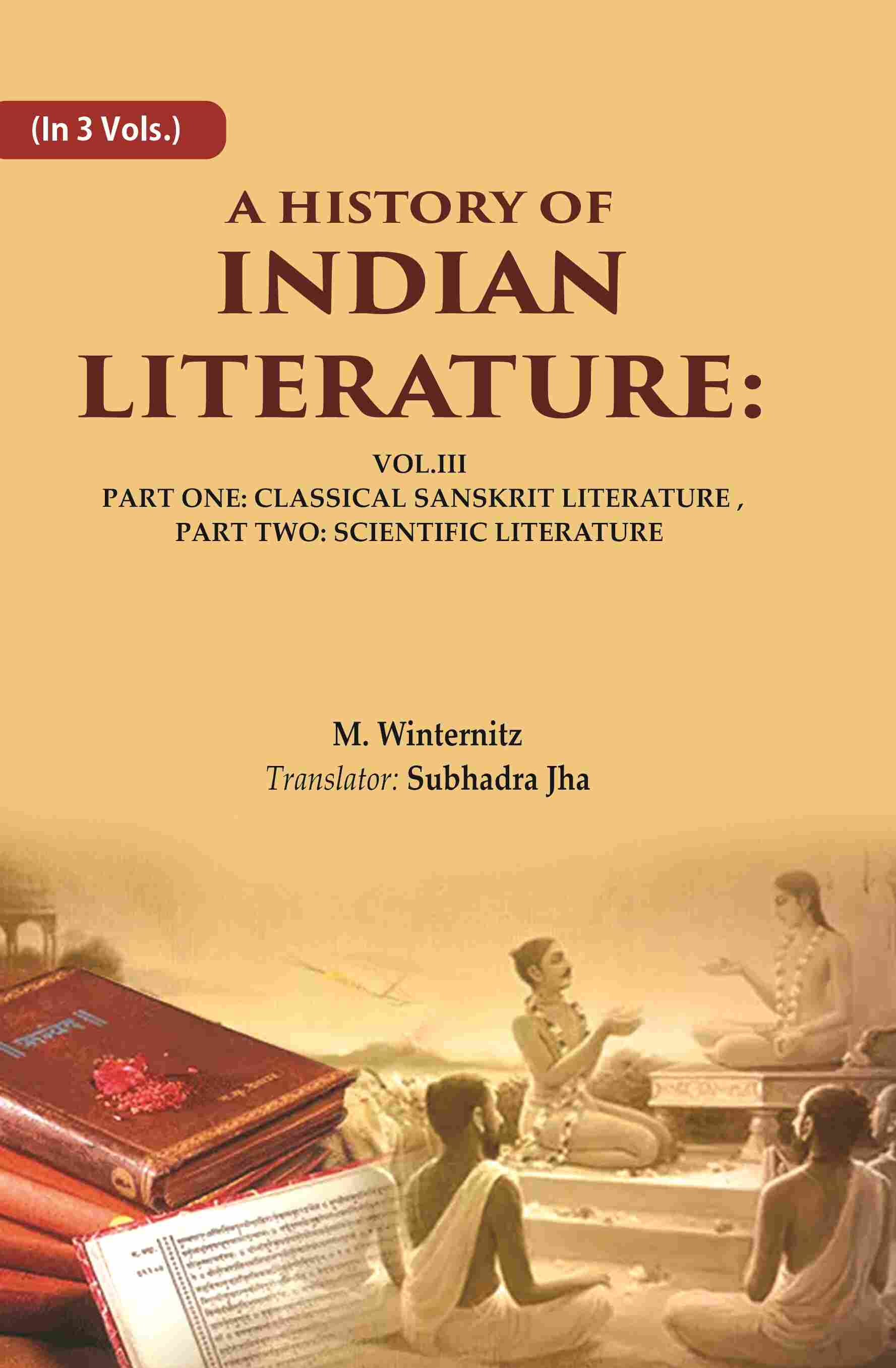 A History of Indian Literature: Vol.III Part One: Classical Sanskrit Literature, Part Two: Scientific Literature 3rd - Gyan Books 