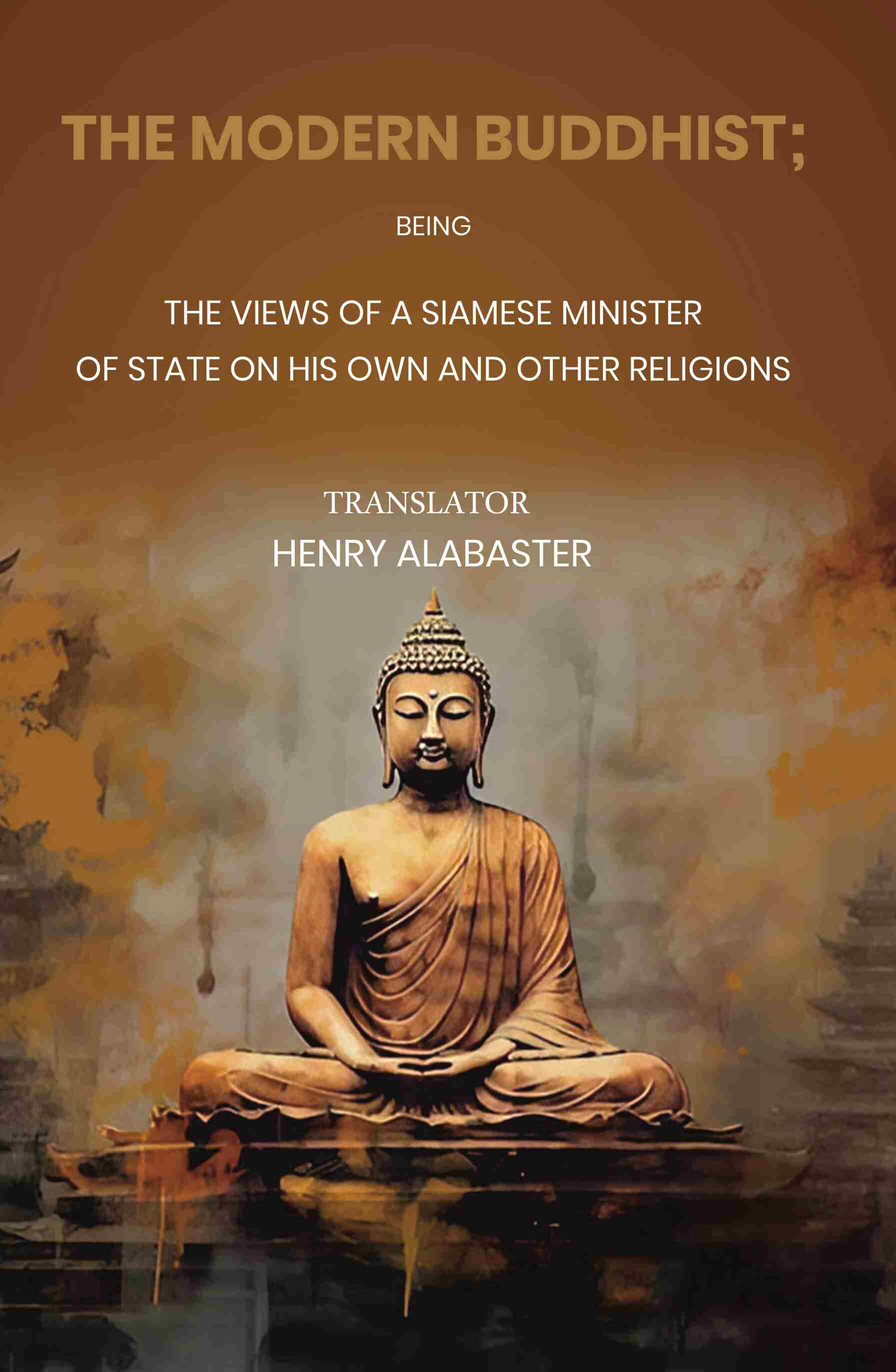 The Modern Buddhist Being the Views of a Siamese Minister of State on his Own and other Religions - Gyan Books 
