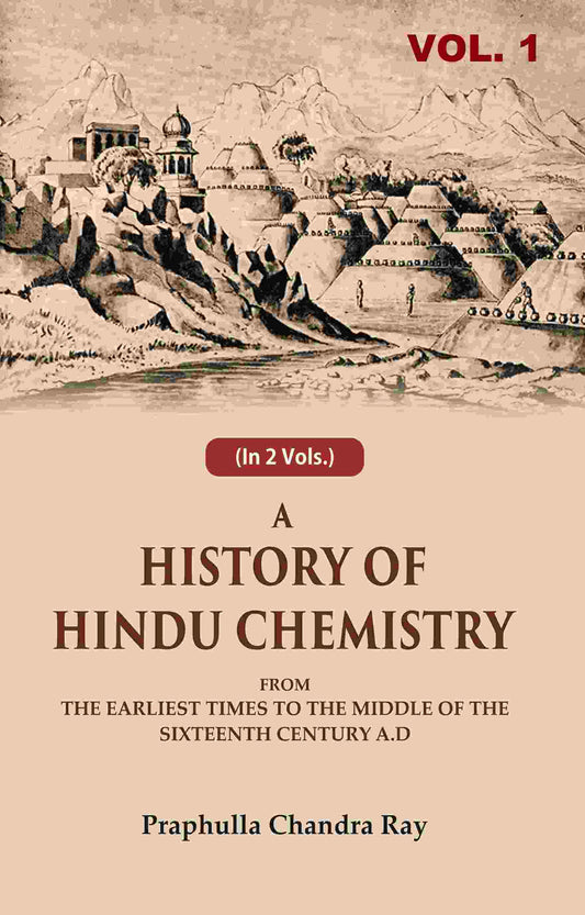 A History of Hindu Chemistry: From the Earliest Times to the Middle of the Sixteenth Century A.D 1st - Gyan Books 