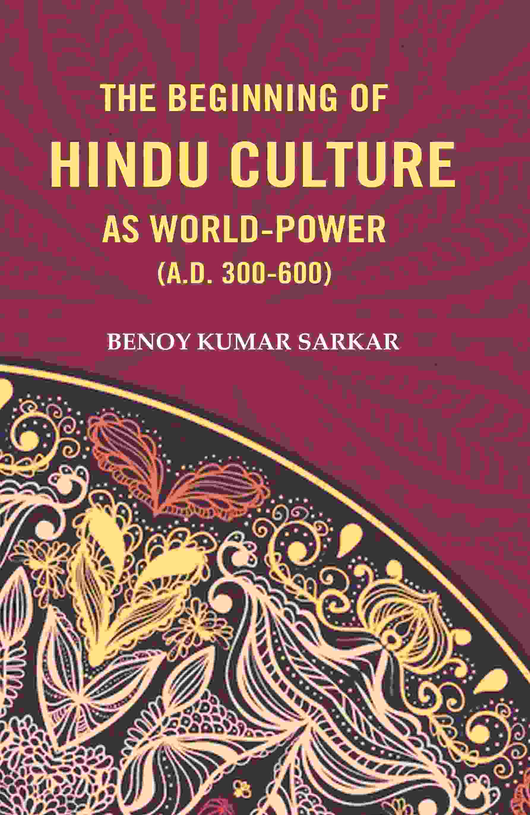 The Beginning of Hindu Culture as World-Power (A.D. 300-600) - Gyan Books 