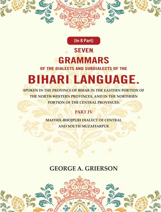 Seven Grammars Of The Dialects And Subdialects Of The Bihari Language Spoken In The Province Of Bihar - Gyan Books 