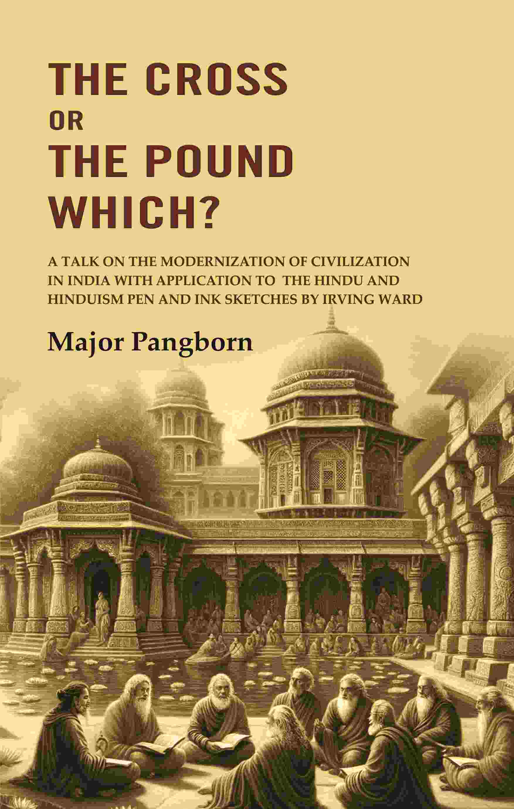 The Cross Or The Pound Which? A Talk On The Modernization Of Civilization In India With Application To The - Gyan Books 