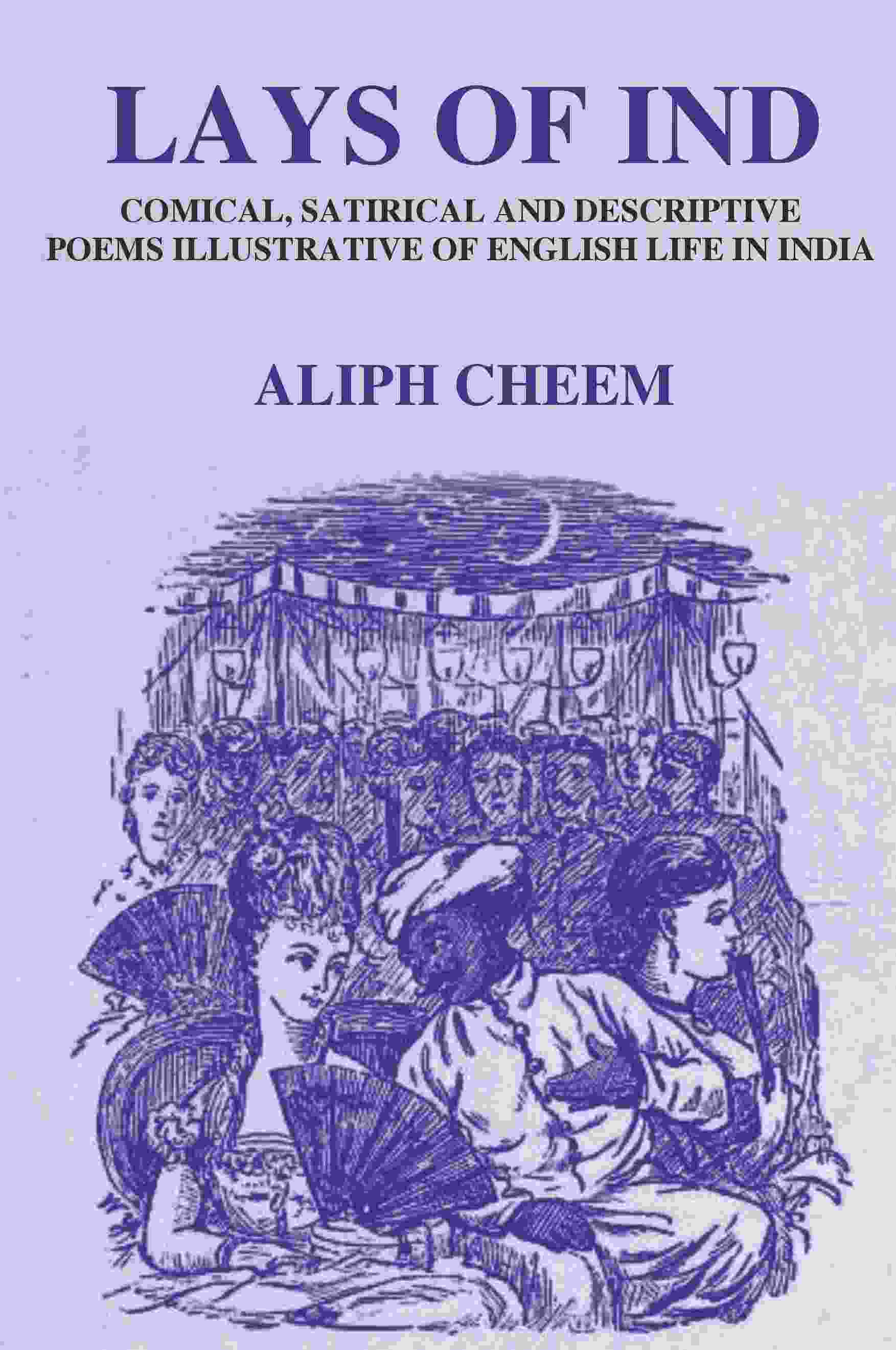 Lays of Ind: Comical, Satirical, and Descriptive Poems Illustrative of English life in India - Gyan Books 