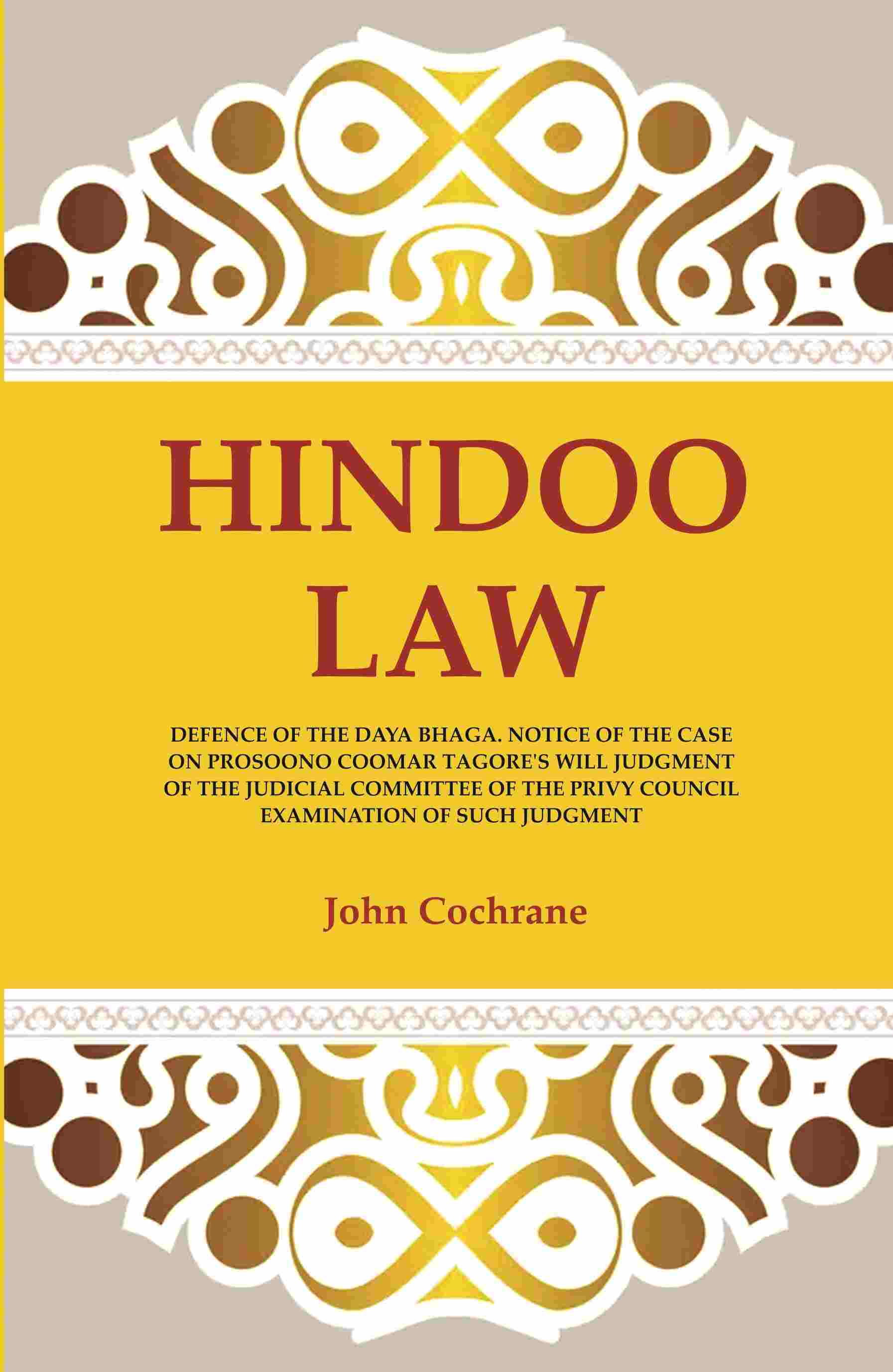 Hindoo Law: Defence Of The Daya Bhaga. Notice Of The Case On Prosoono Coomar Tagore'S Will Judgment Of The - Gyan Books 