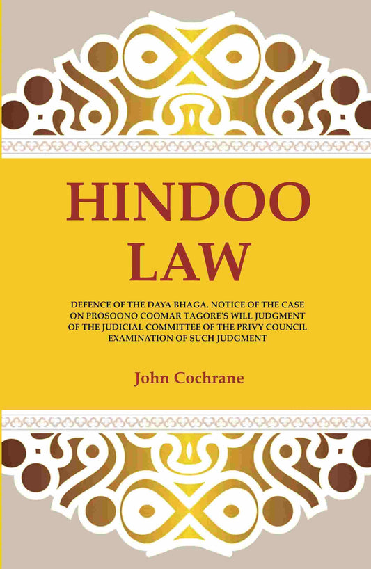 Hindoo Law: Defence Of The Daya Bhaga. Notice Of The Case On Prosoono Coomar Tagore'S Will Judgment Of The - Gyan Books 