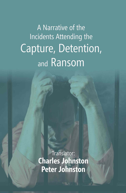 A Narrative of the Incidents Attending the Capture, Detention, and Ransom - Gyan Books 
