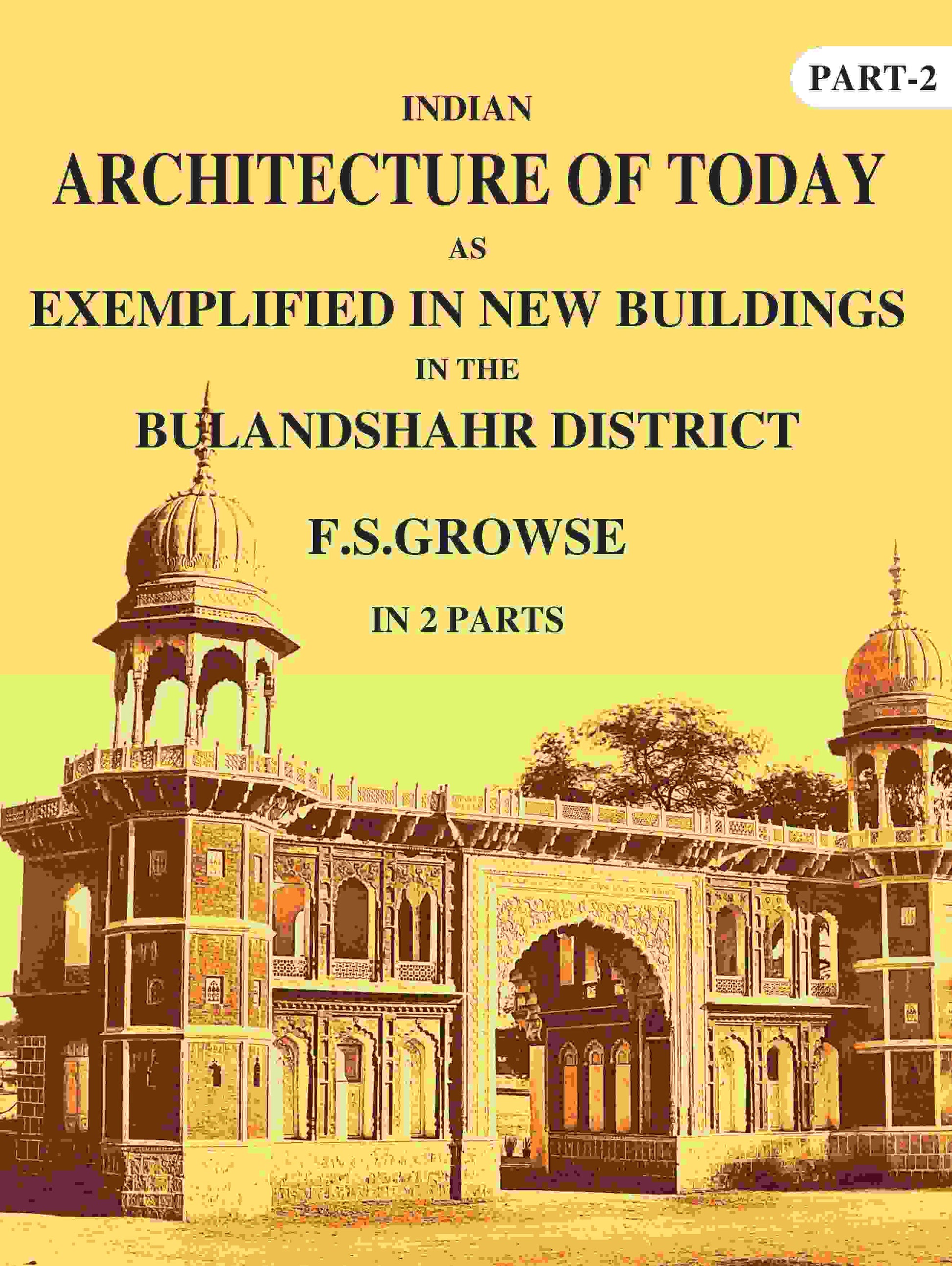Indian Architecture of Today: As Exemplified In New Buildings in the Bulandshahr District 2nd - Gyan Books 