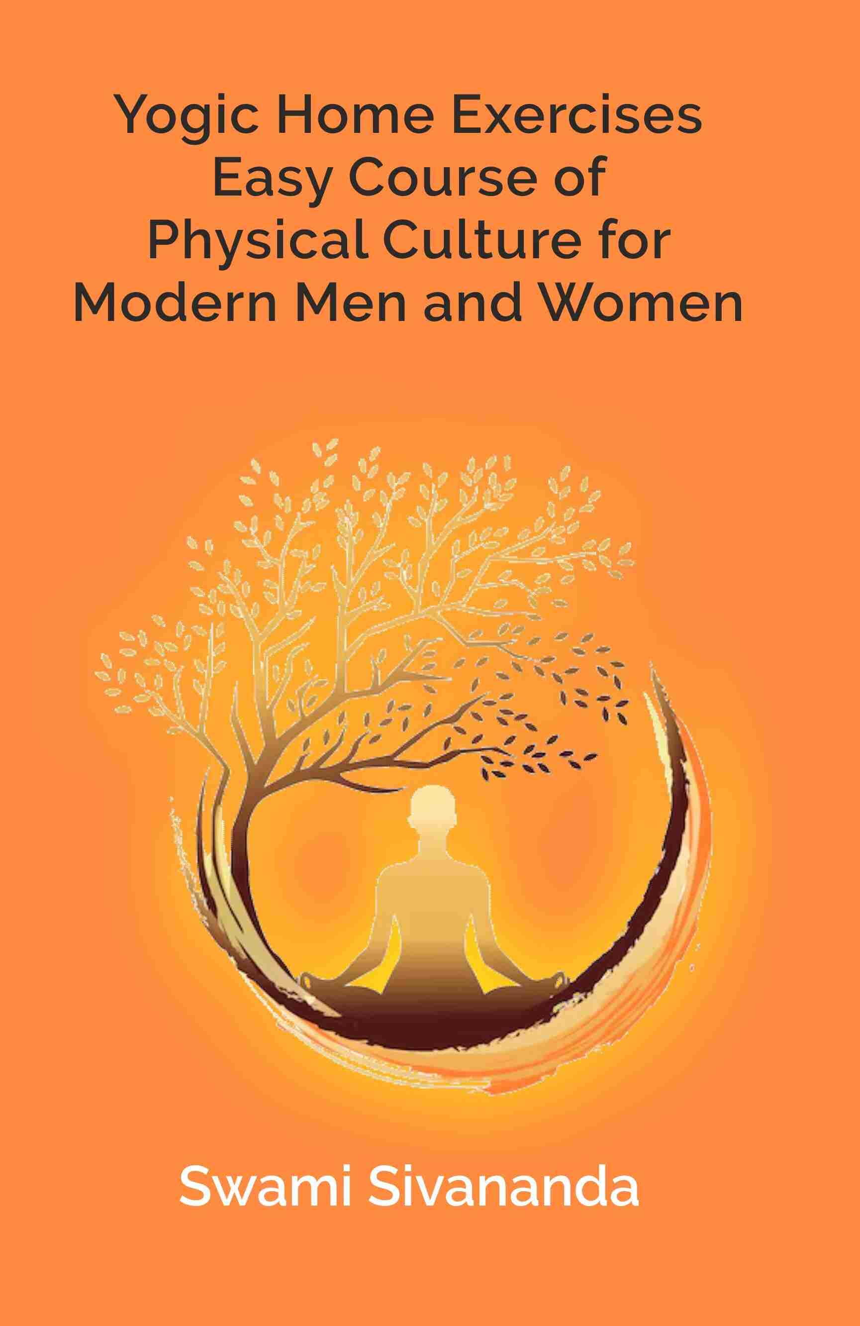 Yogic Home Exercises Easy Course of Physical Culture for Modern Men and Women - Gyan Books  Grab2Buy Gyan Books Grab2Buy
