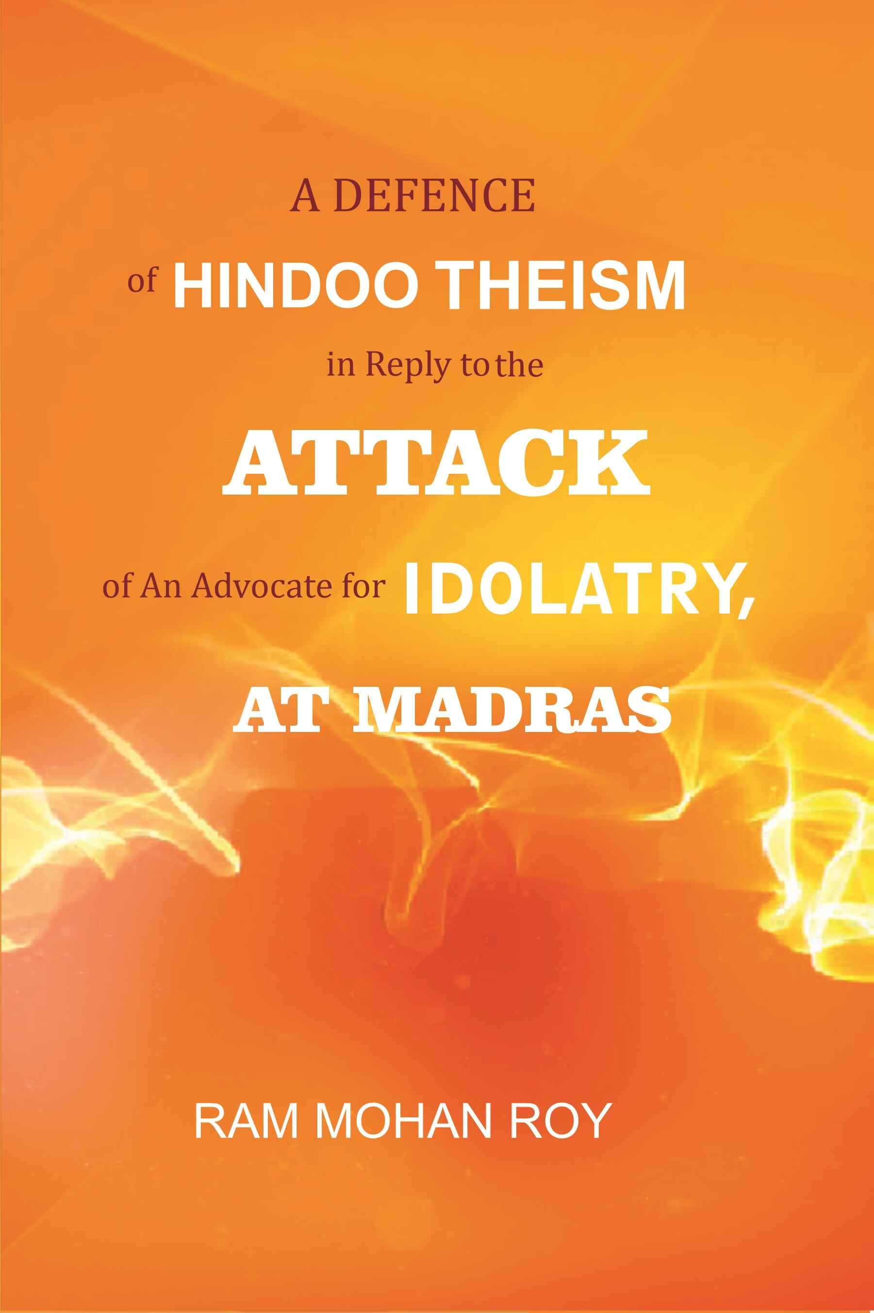 A Defence of Hindoo Theism in Reply to the Attack of An Advocate for Idolatry, At Madras - Gyan Books 
