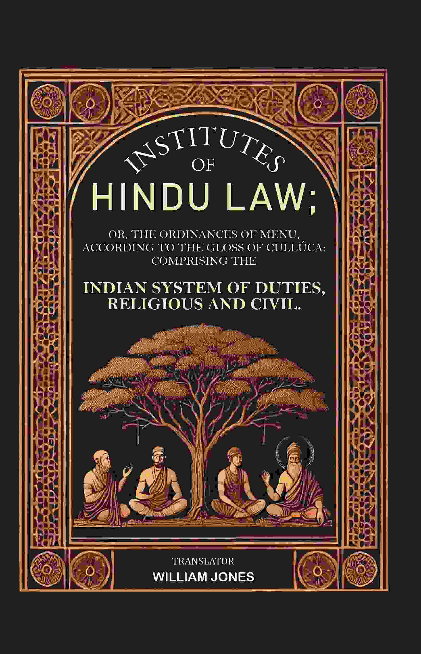 Institutes Of Hindu Law: Or, The Ordinances Of Menu, According To The Gloss Of Cullúca Comprising The - Gyan Books 