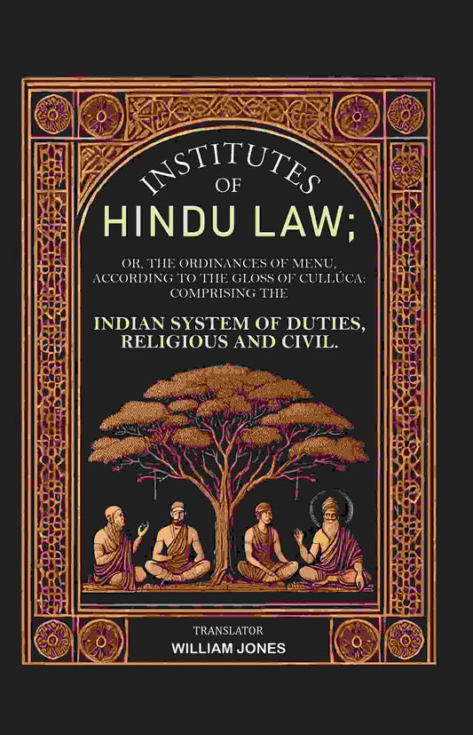 Institutes Of Hindu Law: Or, The Ordinances Of Menu, According To The Gloss Of Cullúca Comprising The - Gyan Books 