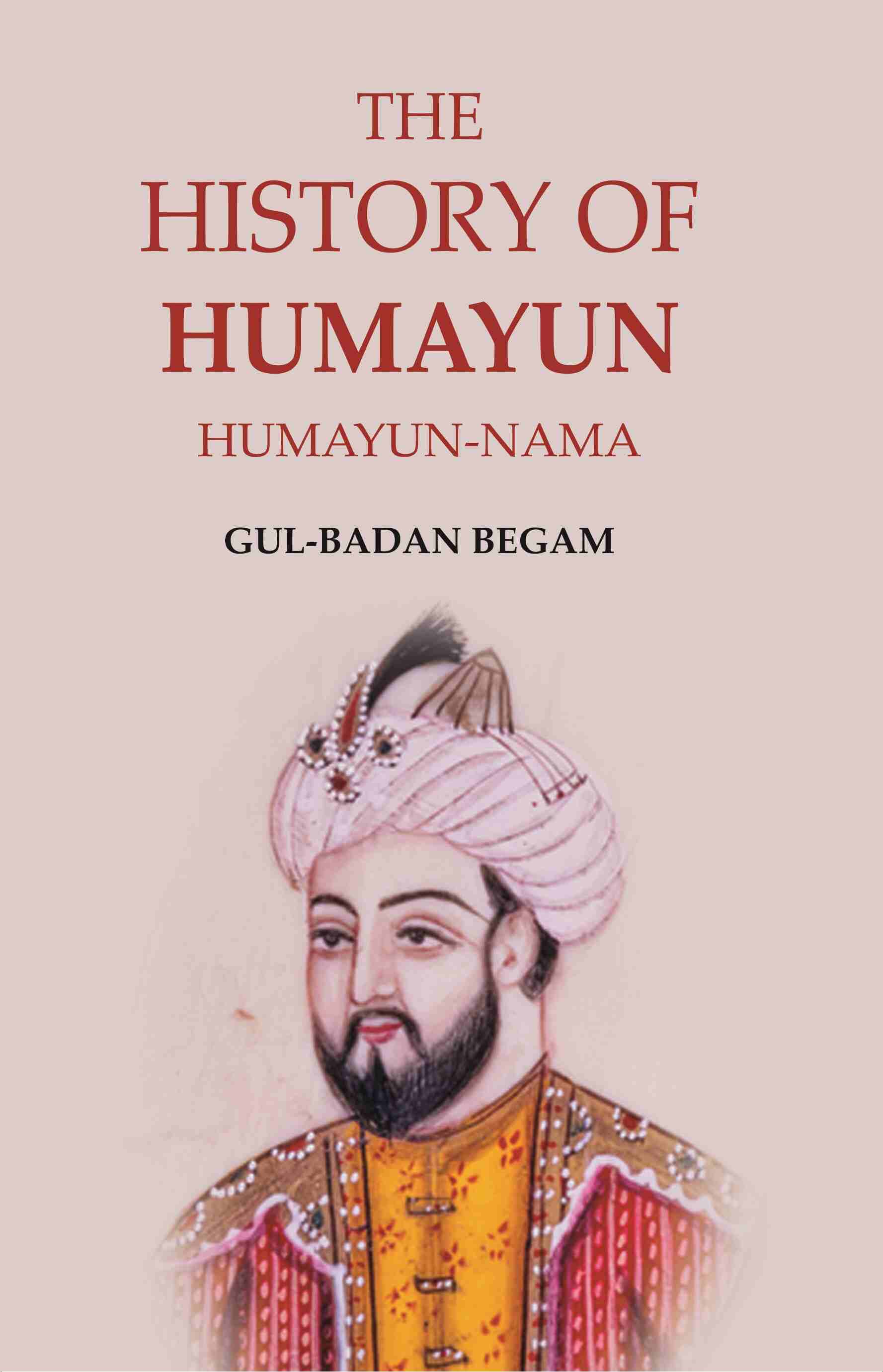 The History of Humayun: Humayun-Nama - Gyan Books 
