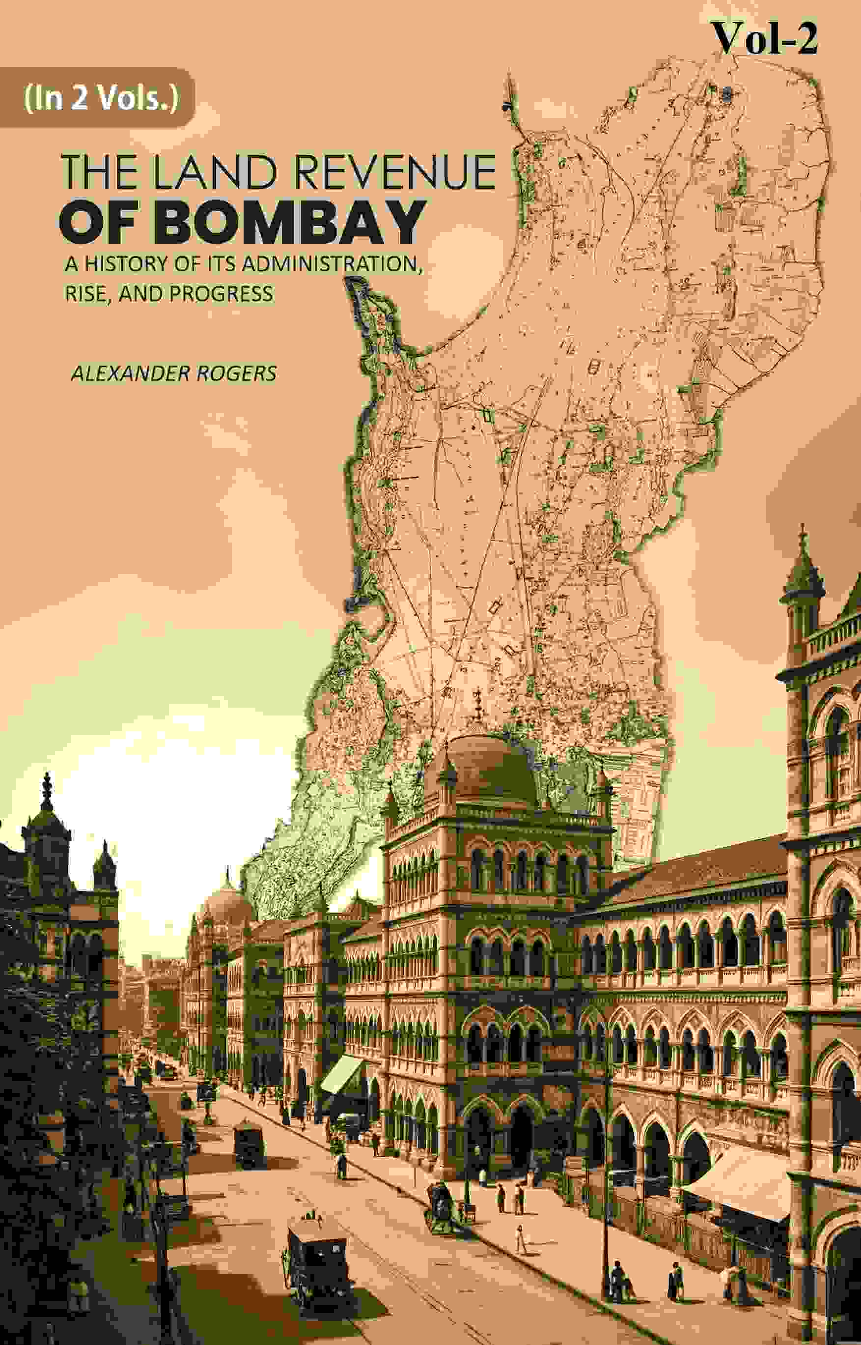 The Land Revenue of Bombay: A History of its Administration, Rise, and Progress 2nd - Gyan Books 
