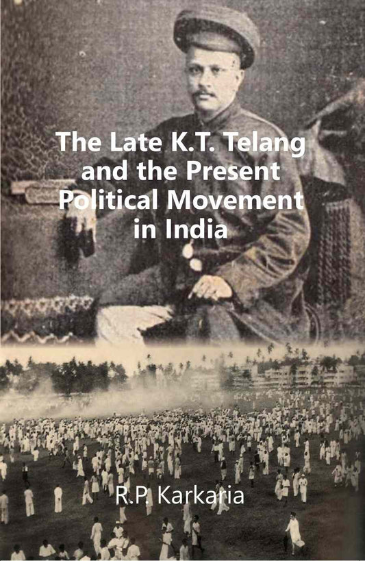 The Late K.T. Telang and the Present Political Movement in india - Gyan Books