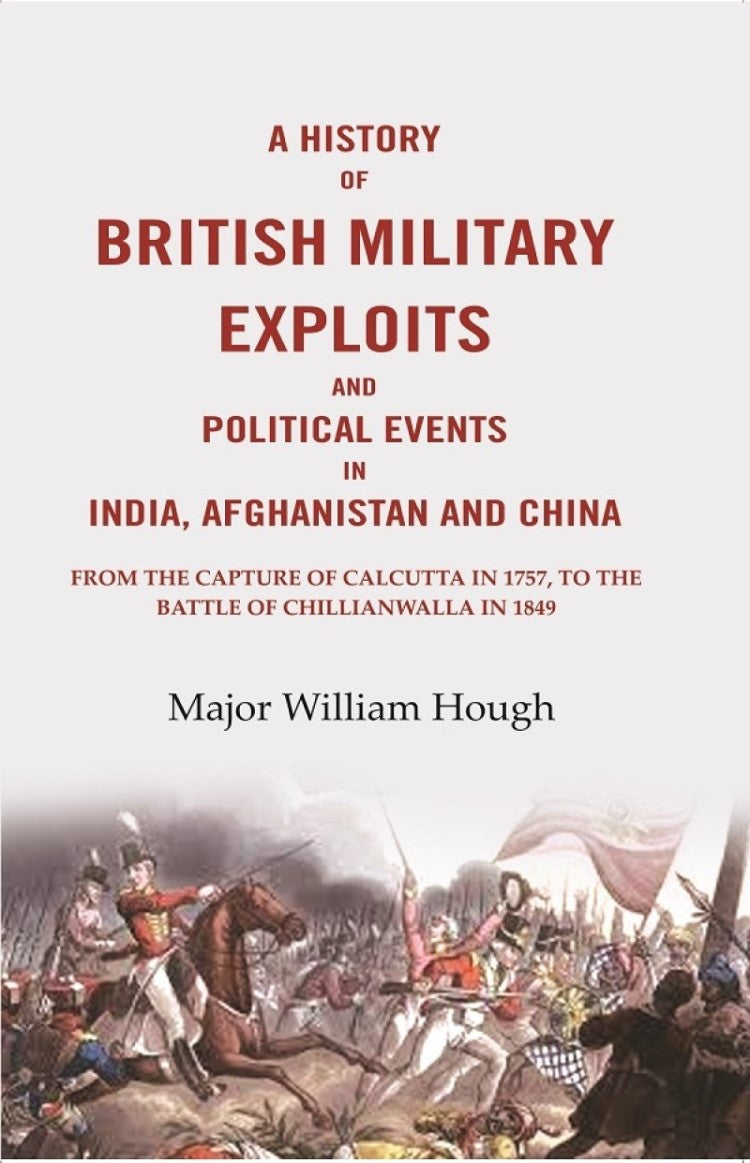 A History Of British Military Exploits And Political Events In India, Afghanistan And China: From The 1849 - Gyan Books 