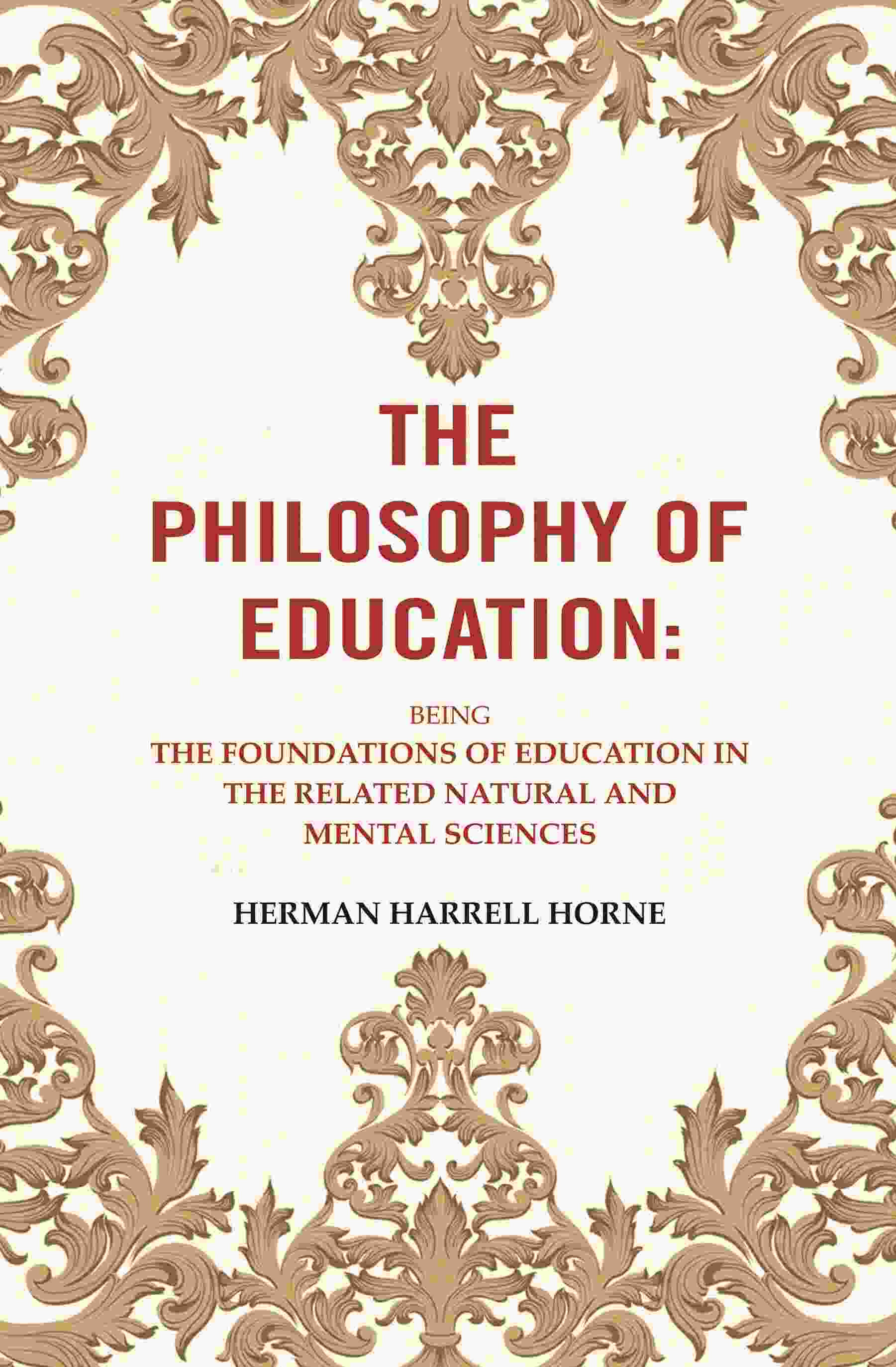 The Philosophy of Education: Being the Foundations of Education in the Related Natural and Mental Sciences - Gyan Books 