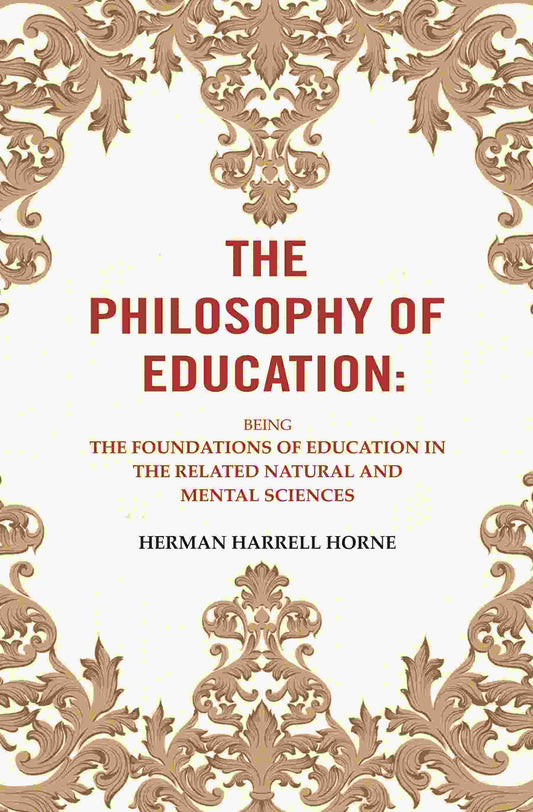 The Philosophy of Education: Being the Foundations of Education in the Related Natural and Mental Sciences - Gyan Books 