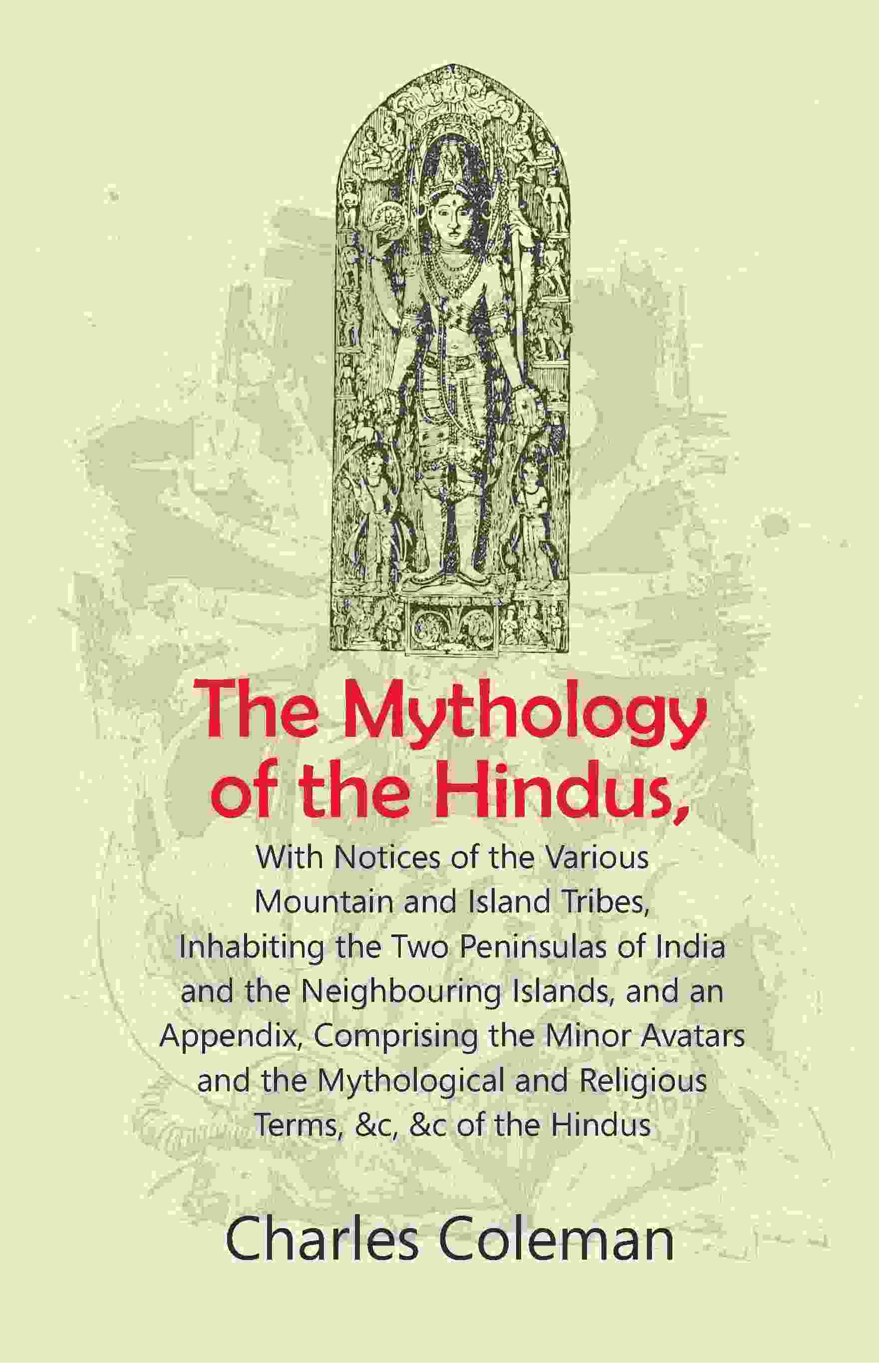 The Mythology Of The Hindus: With Notices Of The Various Mountain And Island Tribes, Inhabiting The Two - Gyan Books 
