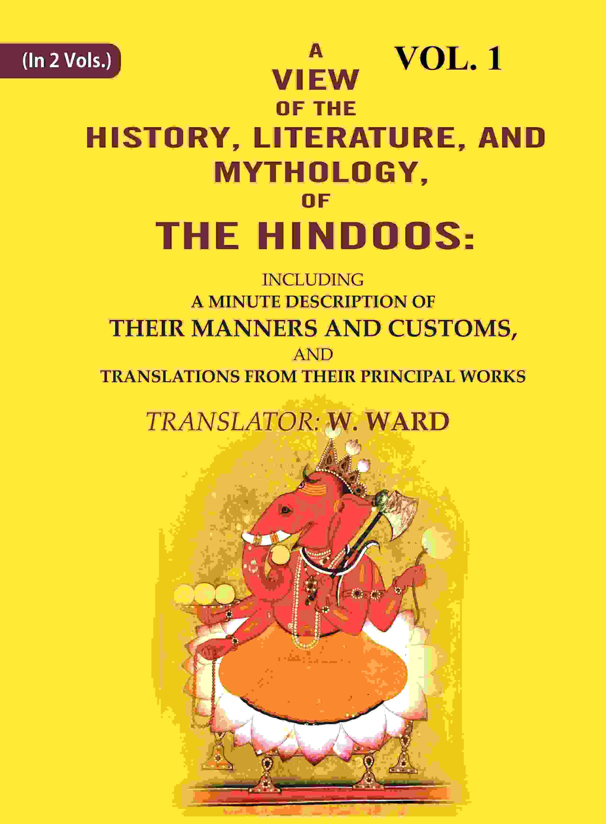 A View Of The History, Literature, And Mythology, Of The Hindoos: Including A Minute Description Of Their - Gyan Books 