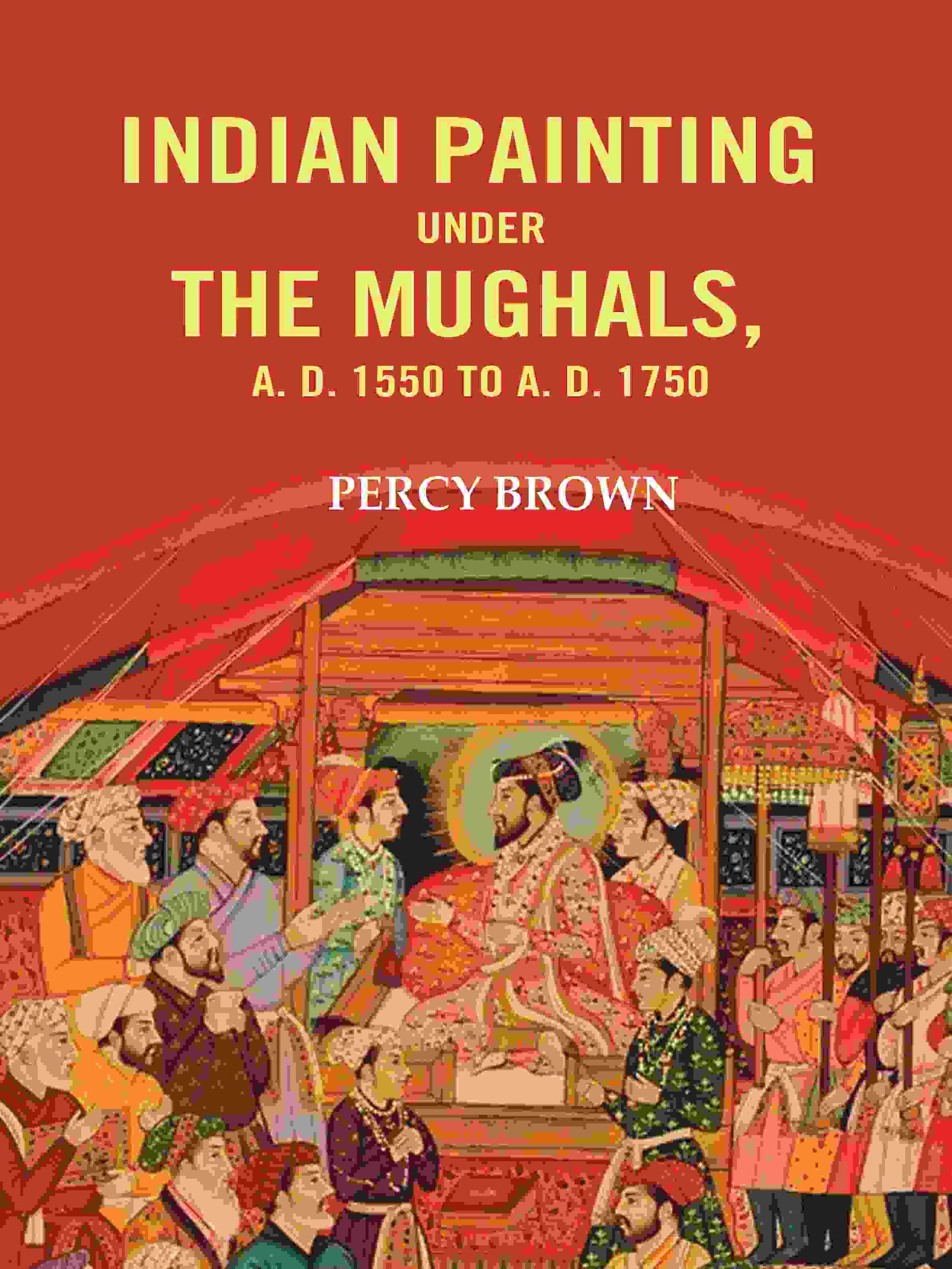 Indian Painting Under the Mughals, A. D. 1550 to A. D. 1750 - Gyan Books 