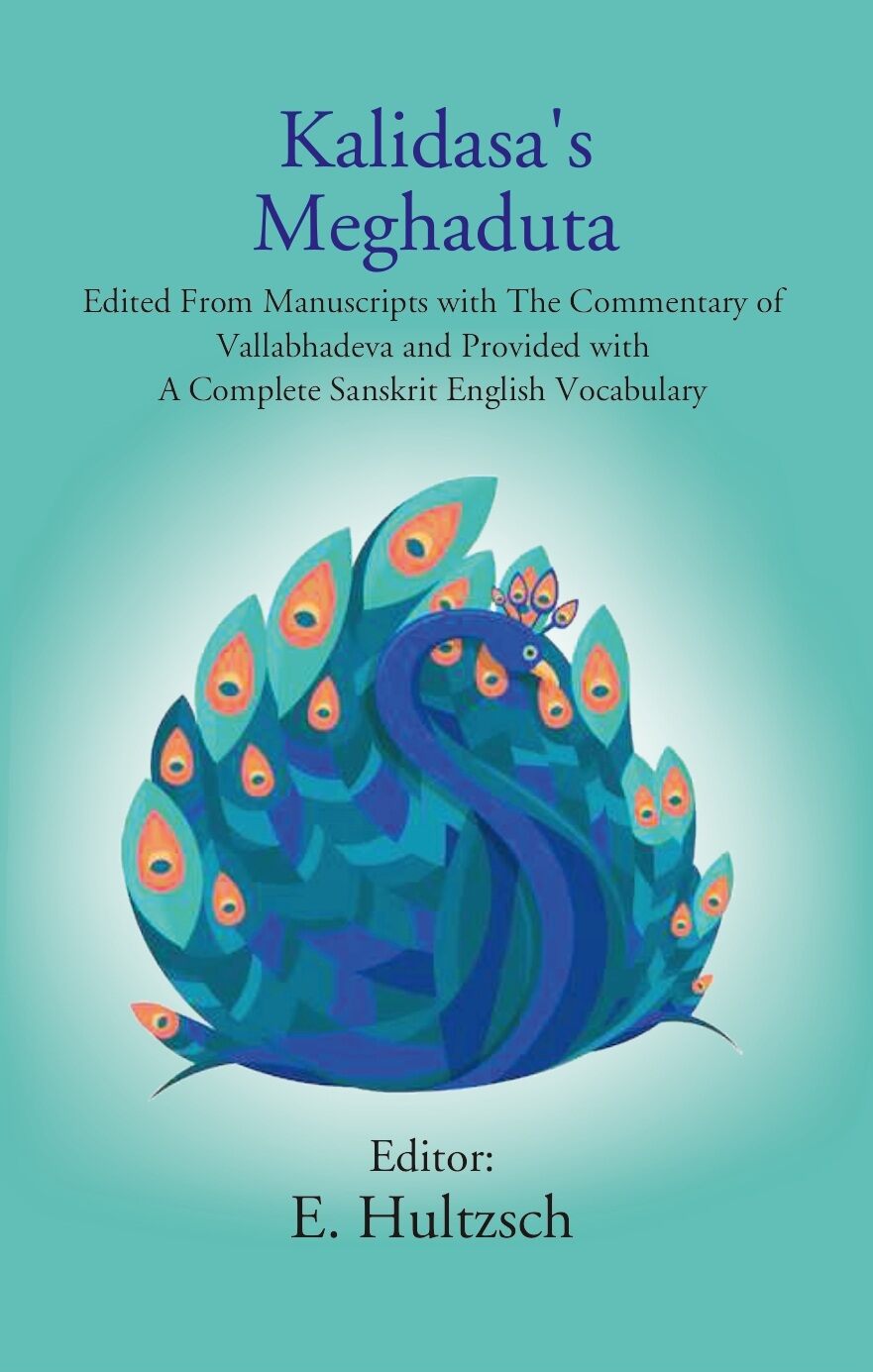 Kalidasa'S Meghaduta: Edited From Manuscripts With The Commentary Of Vallabhadeva And Provided With A - Gyan Books 