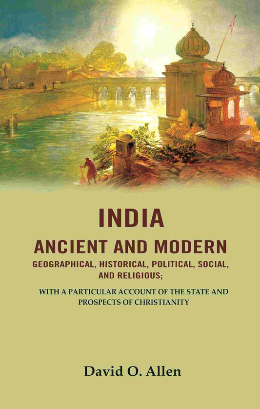 India Ancient And Modern Geographical, Historical, Political, Social, And Religious; With A Particular - Gyan Books 