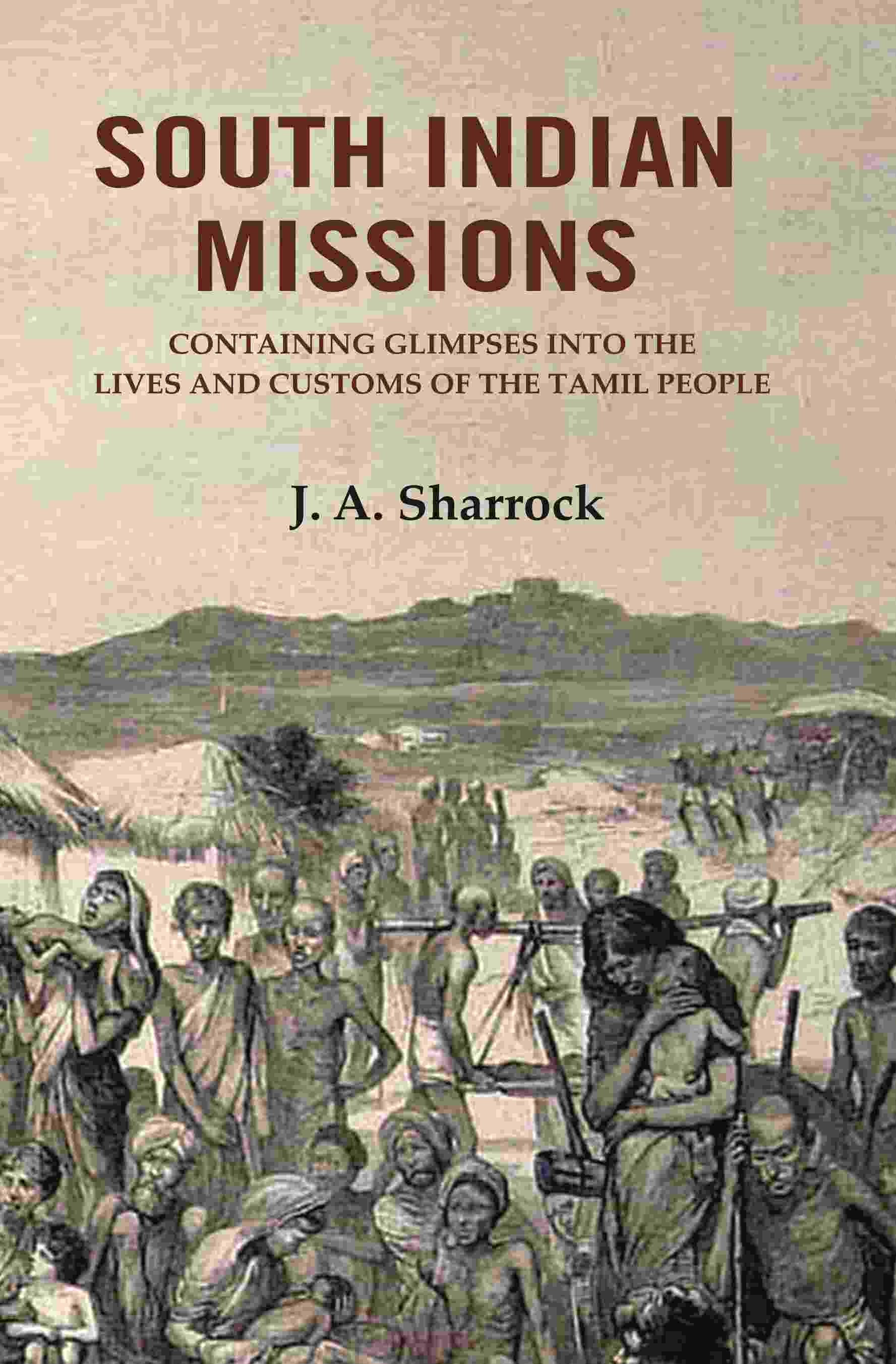 South Indian Missions: Containing Glimpses Into the Lives and Customs of the Tamil People - Gyan Books 