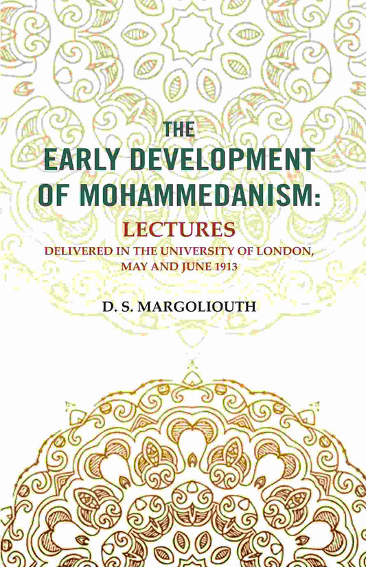 The Early Development of Mohammedanism: Lectures Delivered in the University of London, May and June 1913 - Gyan Books 