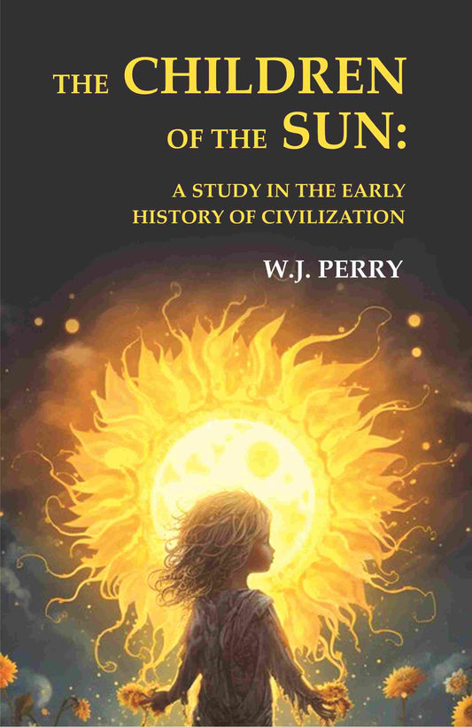 The Children of the Sun: A Study in the Early History of Civilization - Gyan Books 