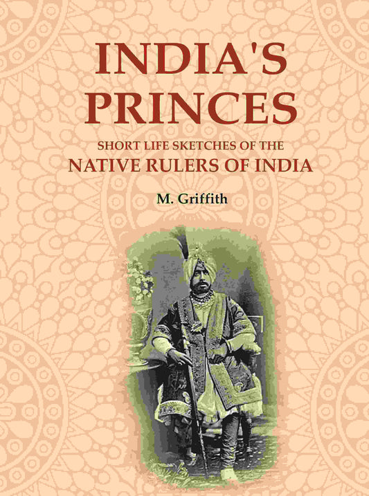 India's Princes: Short life sketches of the native rulers of India - Gyan Books 