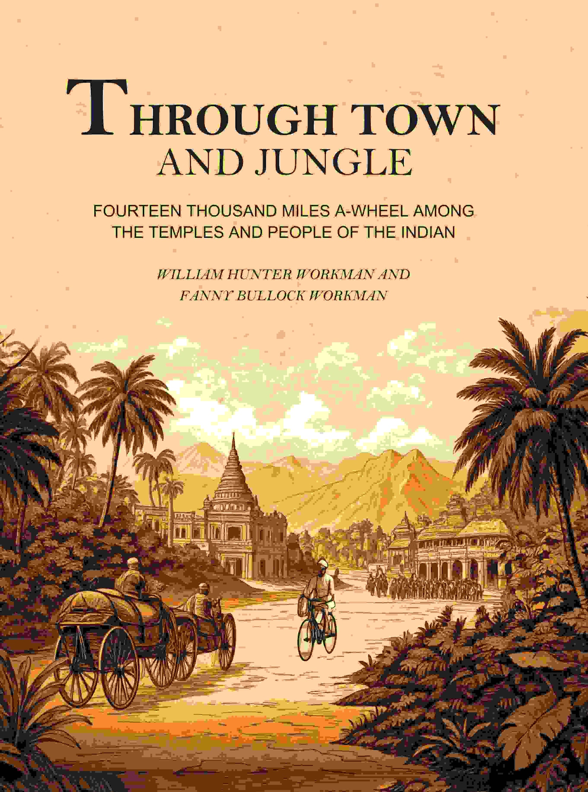 Through Town and Jungle: Fourteen Thousand Miles A-Wheel Among the Temples and People of the Indian Plain - Gyan Books 