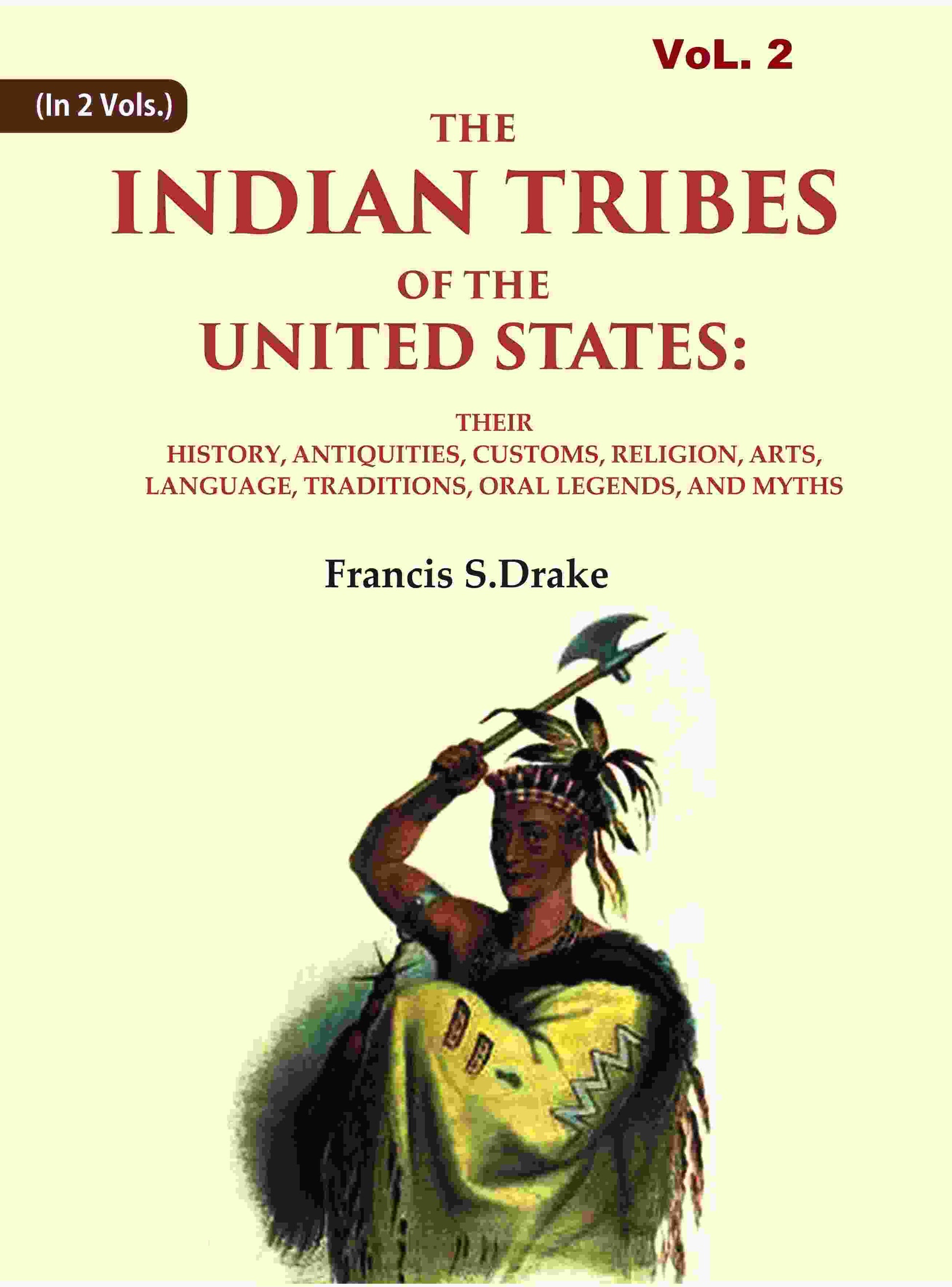 The Indian Tribes Of The United States: Their History, Antiquities, Customs, Religion, Arts, Language, - Gyan Books 