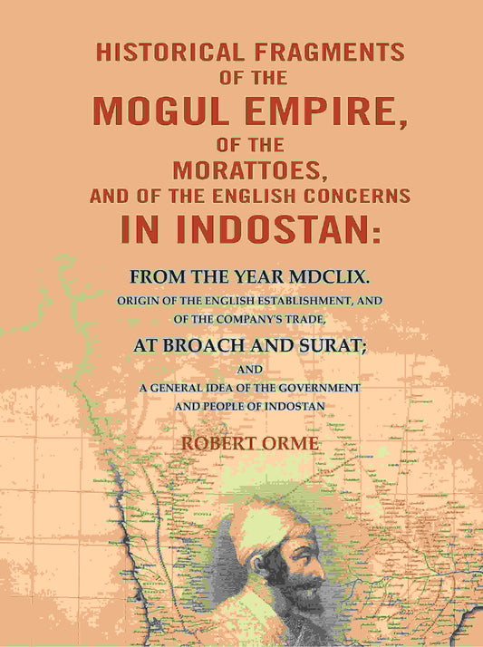 Historical Fragments Of The Mogul Empire, Of The Morattoes, And Of The English Concerns In Indostan: - Gyan Books 