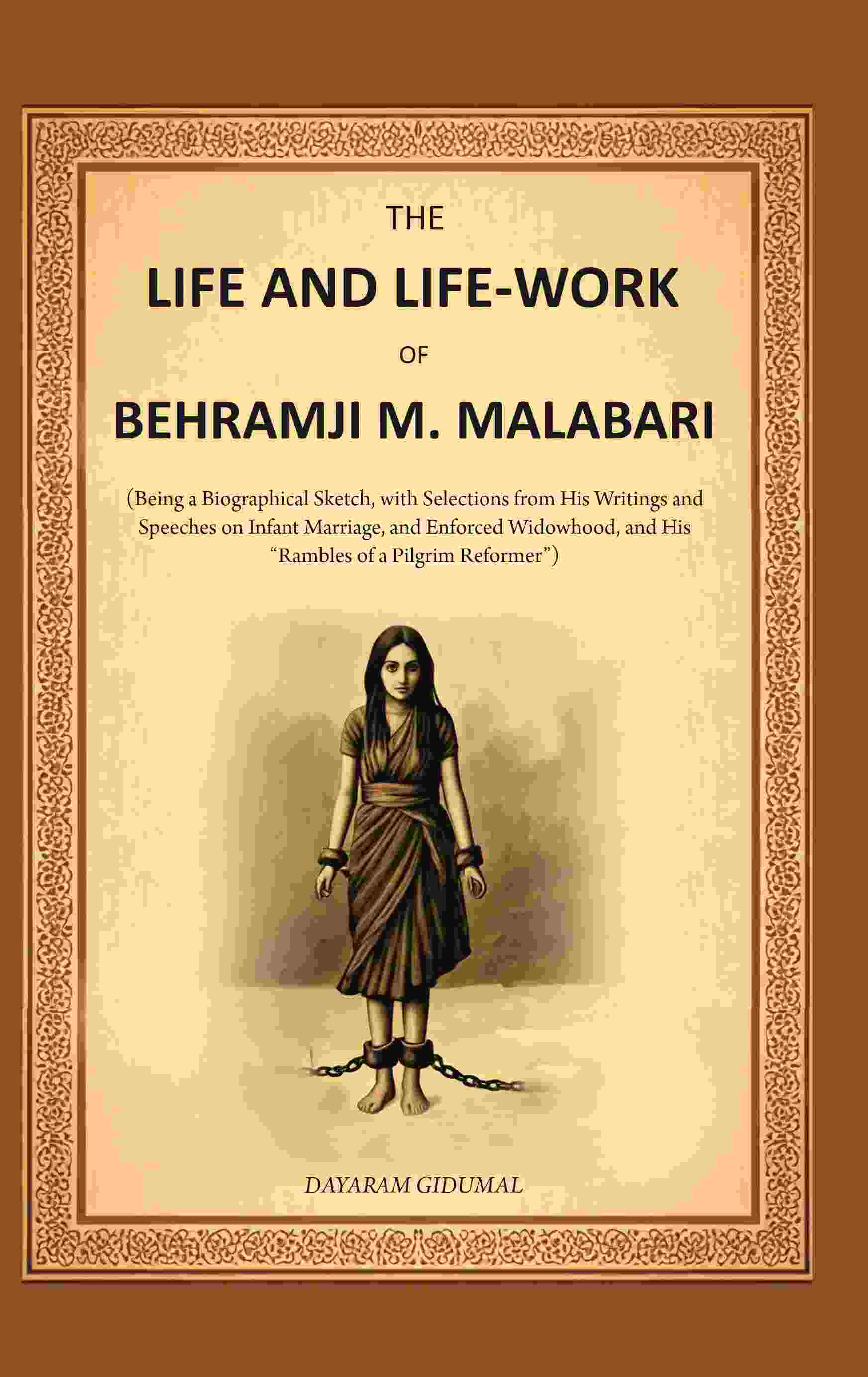 The Life And Life-Work Of Behramji M. Malabari: Being A Biographical Sketch, With Selections From His - Gyan Books 