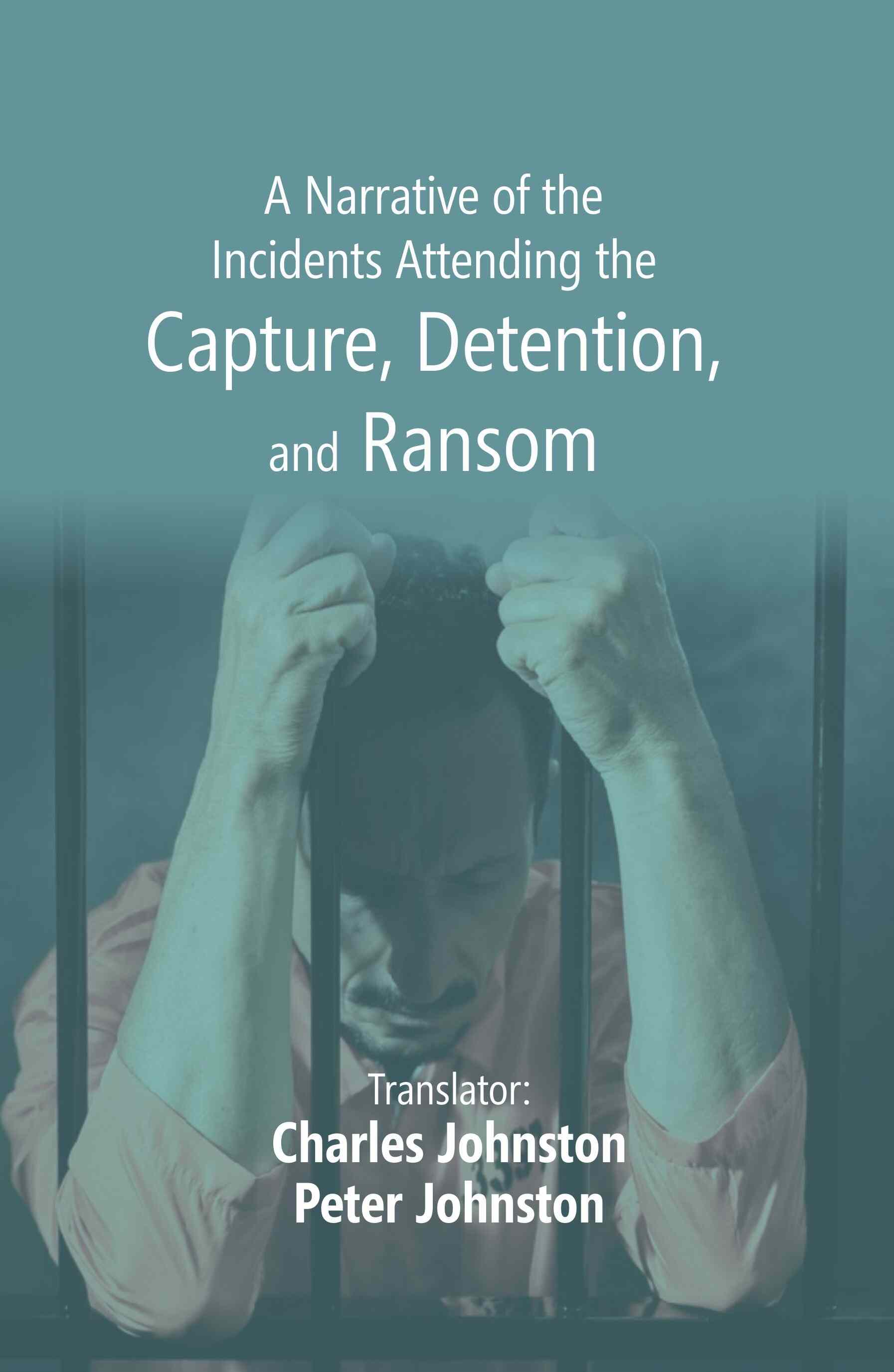 A Narrative of the Incidents Attending the Capture, Detention, and Ransom - Gyan Books 