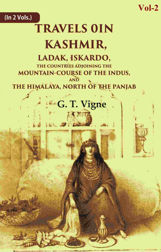 Travels in Kashmir, Ladak, Iskardo, the Countries Adjoining the Mountain-course of the Indus, and the Himalaya, North of the Panjab 2nd - Gyan Books 