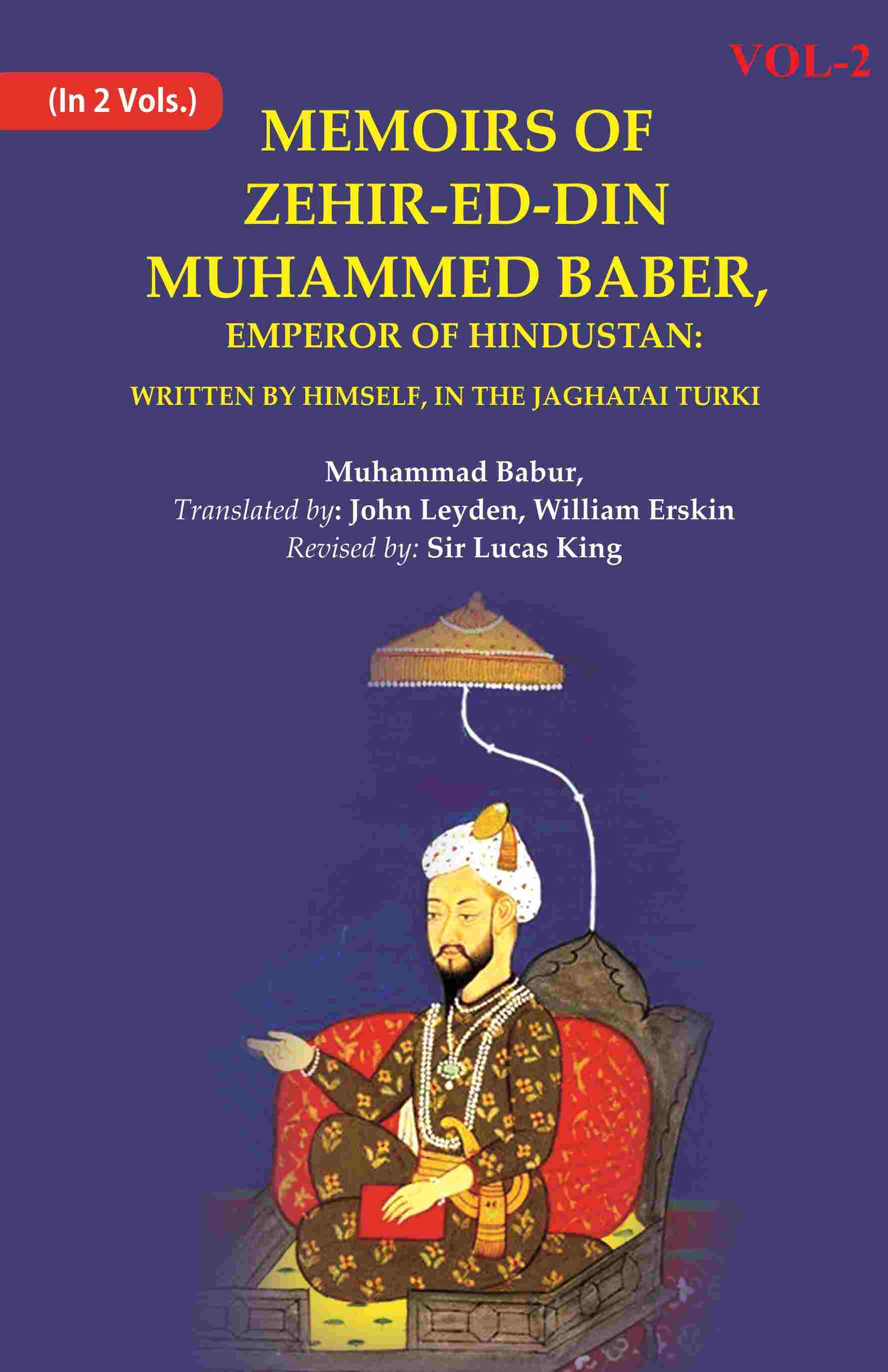 Memoirs of Zehir-Ed-Din Muhammed Baber, Emperor of Hindustan: Written by Himself, in the Jaghatai Turki 2nd - Gyan Books 