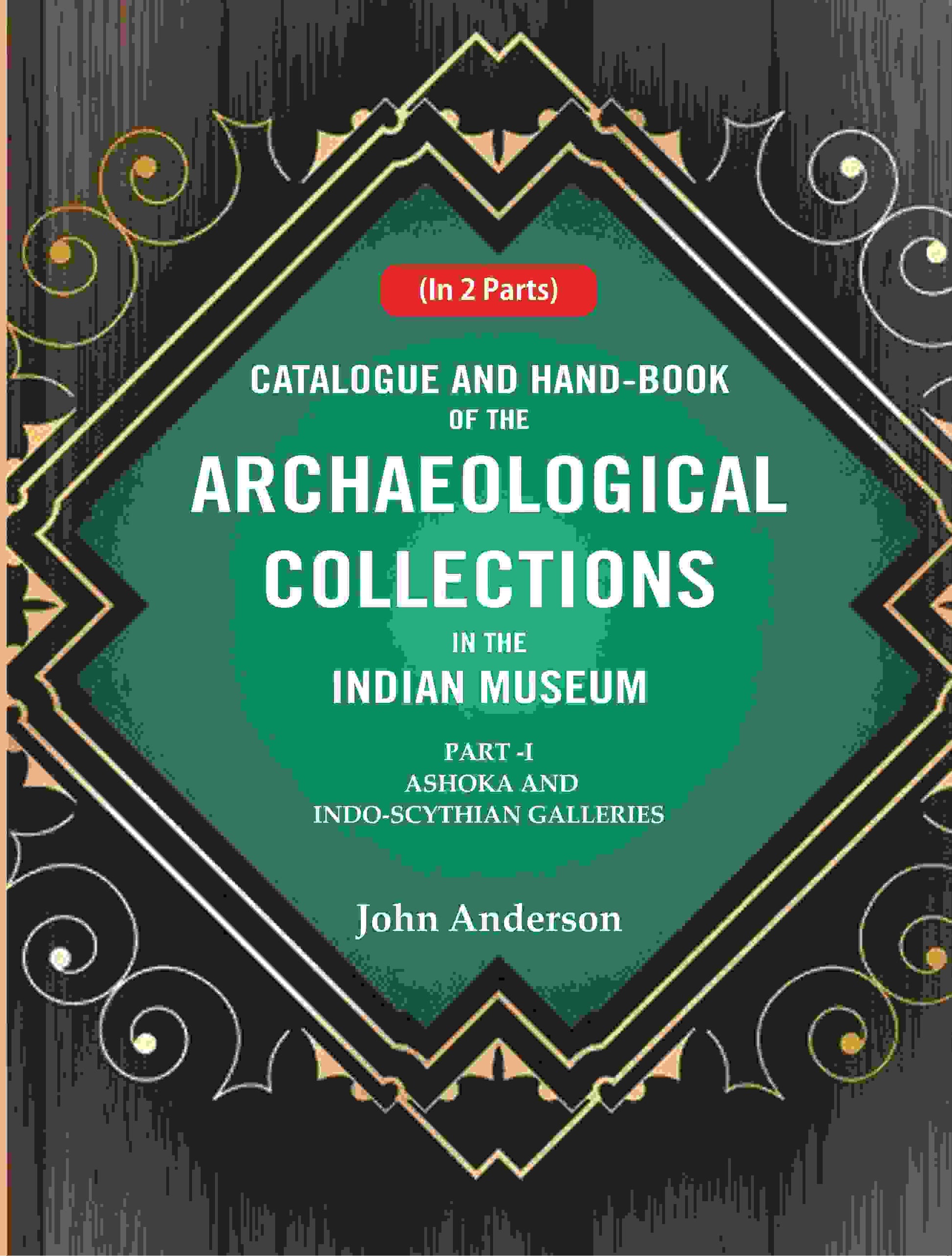 Catalogue and Hand-Book of the Archaeological Collections In the Indian Museum Ashoka and Indo-Soythian Galleries Part-1 - Gyan Books 