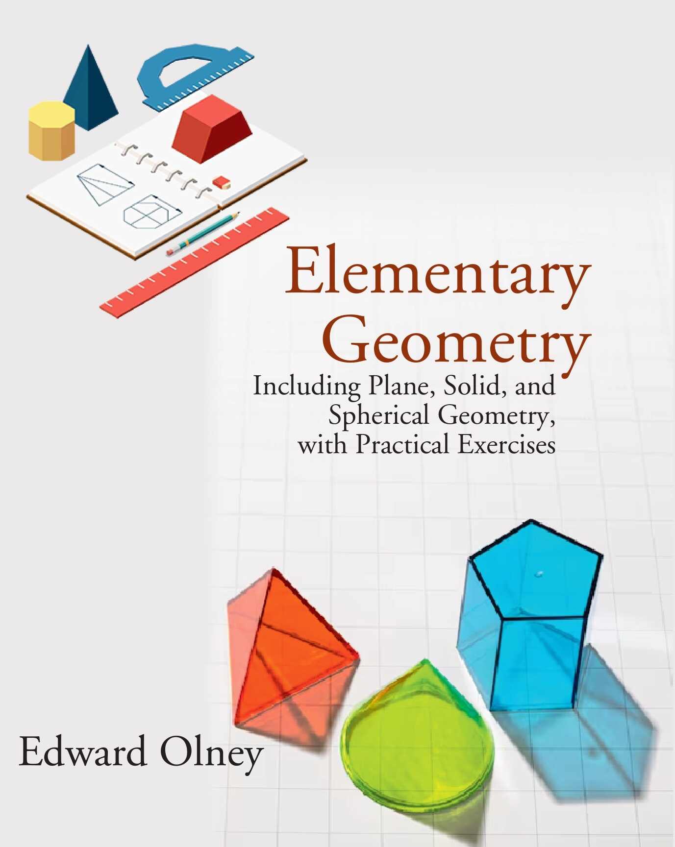 Elementary Geometry: Including Plane, Solid, and Spherical Geometry, with Practical Exercises - Gyan Books 