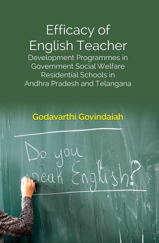 Efficacy of English Teacher: Development Programmes in Government Social Welfare Residential Schools in Andhra Pradesh and Telangana - Gyan Books 
