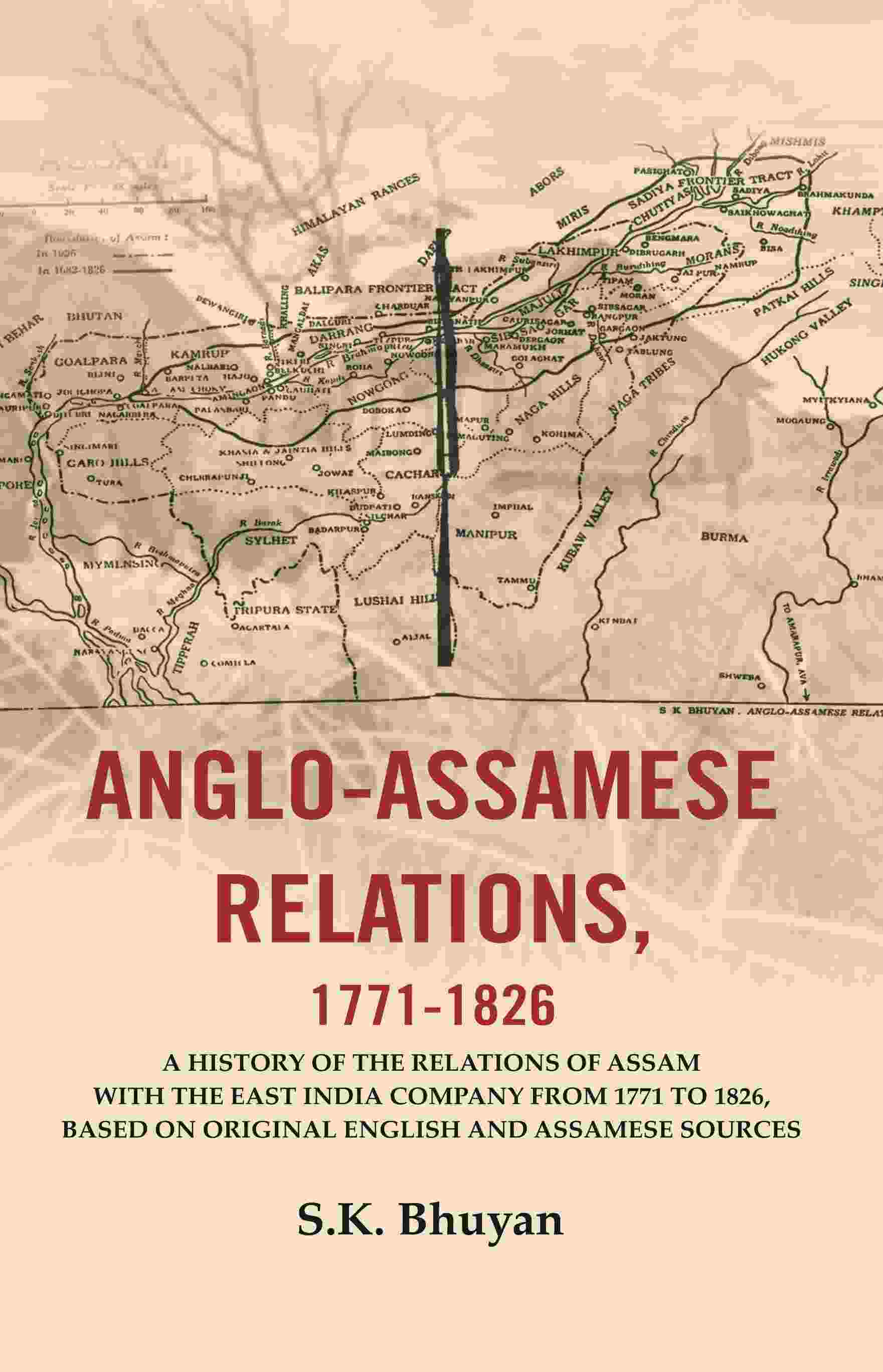 Anglo-Assamese Relations, 1771-: A History Of The Relations Of Assam With The East India Company 1826 - Gyan Books 
