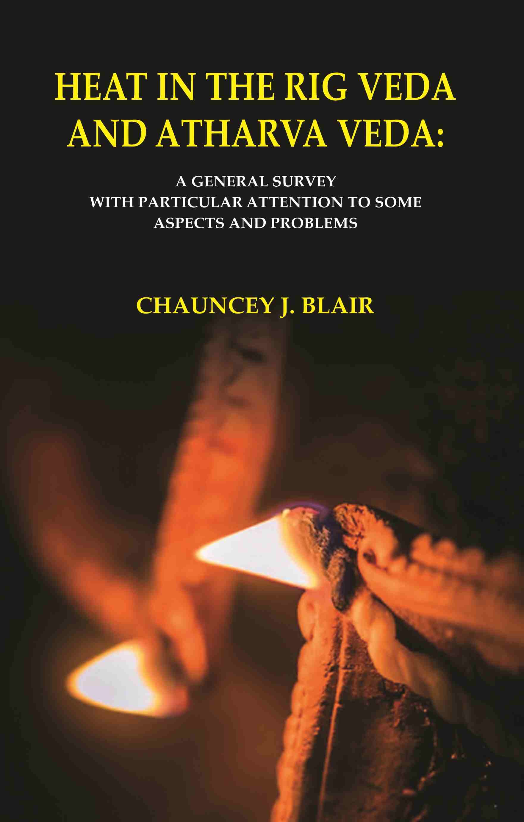 Heat in the Rig Veda and Atharva Veda: A General Survey with Particular Attention to Some Aspects and Problems - Gyan Books 