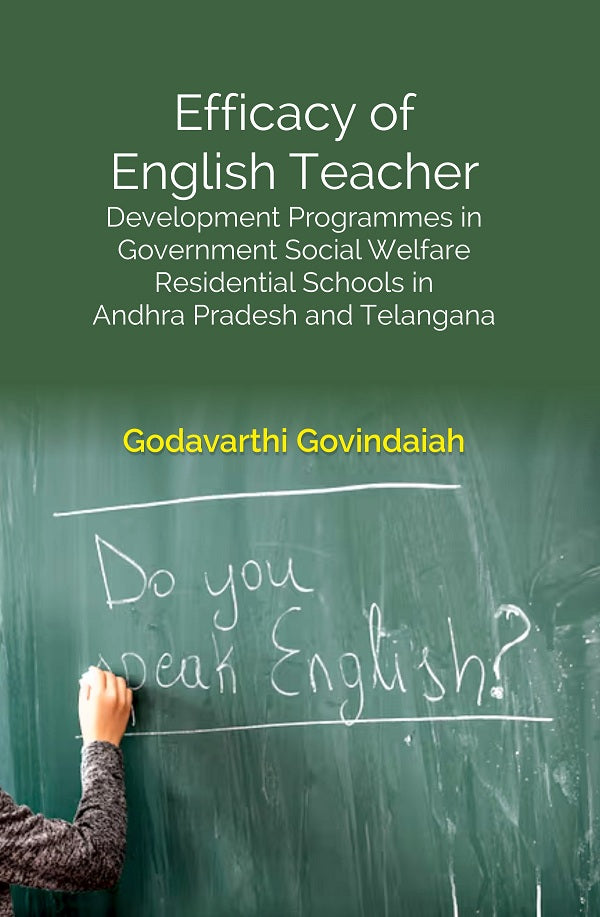Efficacy of English Teacher: Development Programmes in Government Social Welfare Residential Schools in Andhra Pradesh and Telangana - Gyan Books 