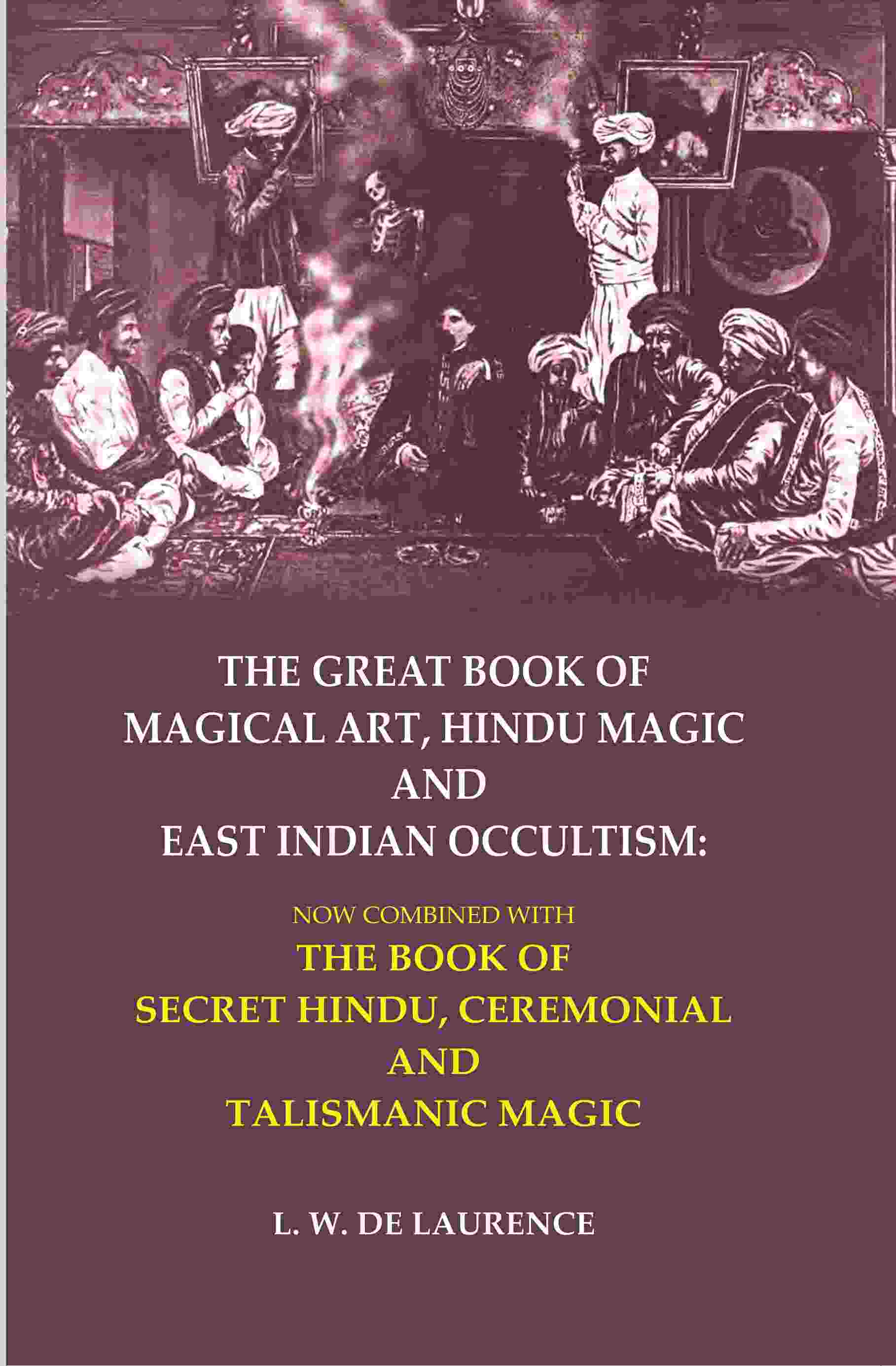 The Great Book Of Magical Art, Hindu Magic And East Indian Occultism: Now Combined With The Book Of Secret - Gyan Books 