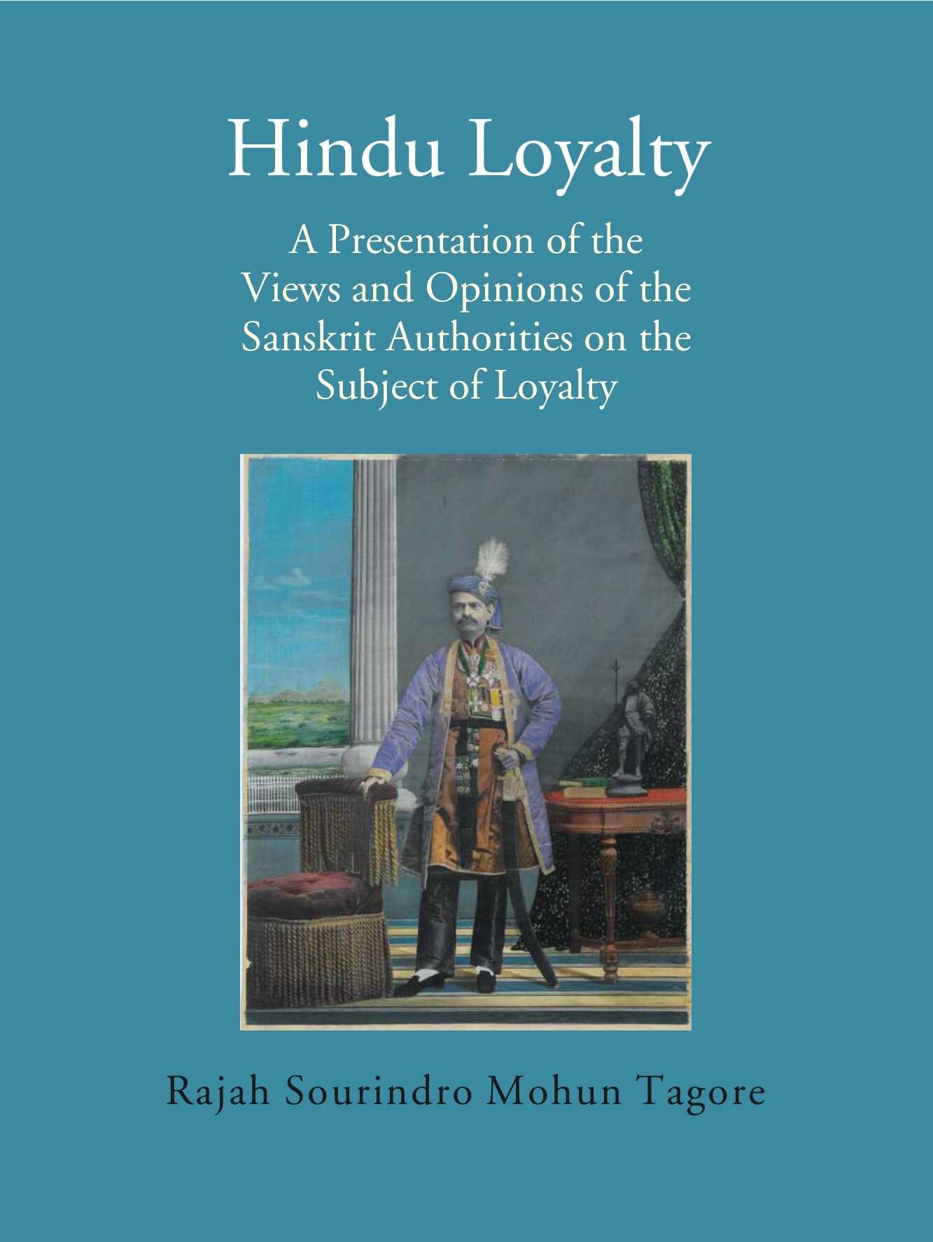 Hindu Loyalty: A Presentation of the Views and Opinions of the Sanskrit Authorities on the Subject of Loyalty - Gyan Books 