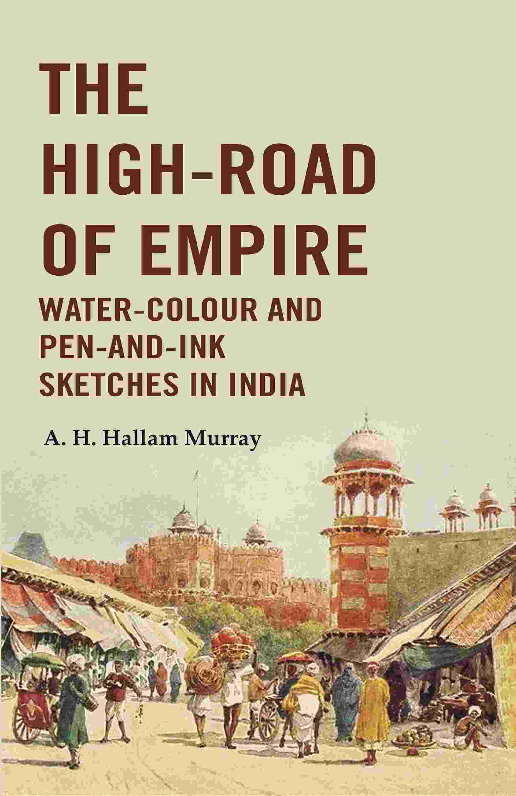 The High-Road of Empire Water-Colour and Pen-and-Ink Sketches in India - Gyan Books 