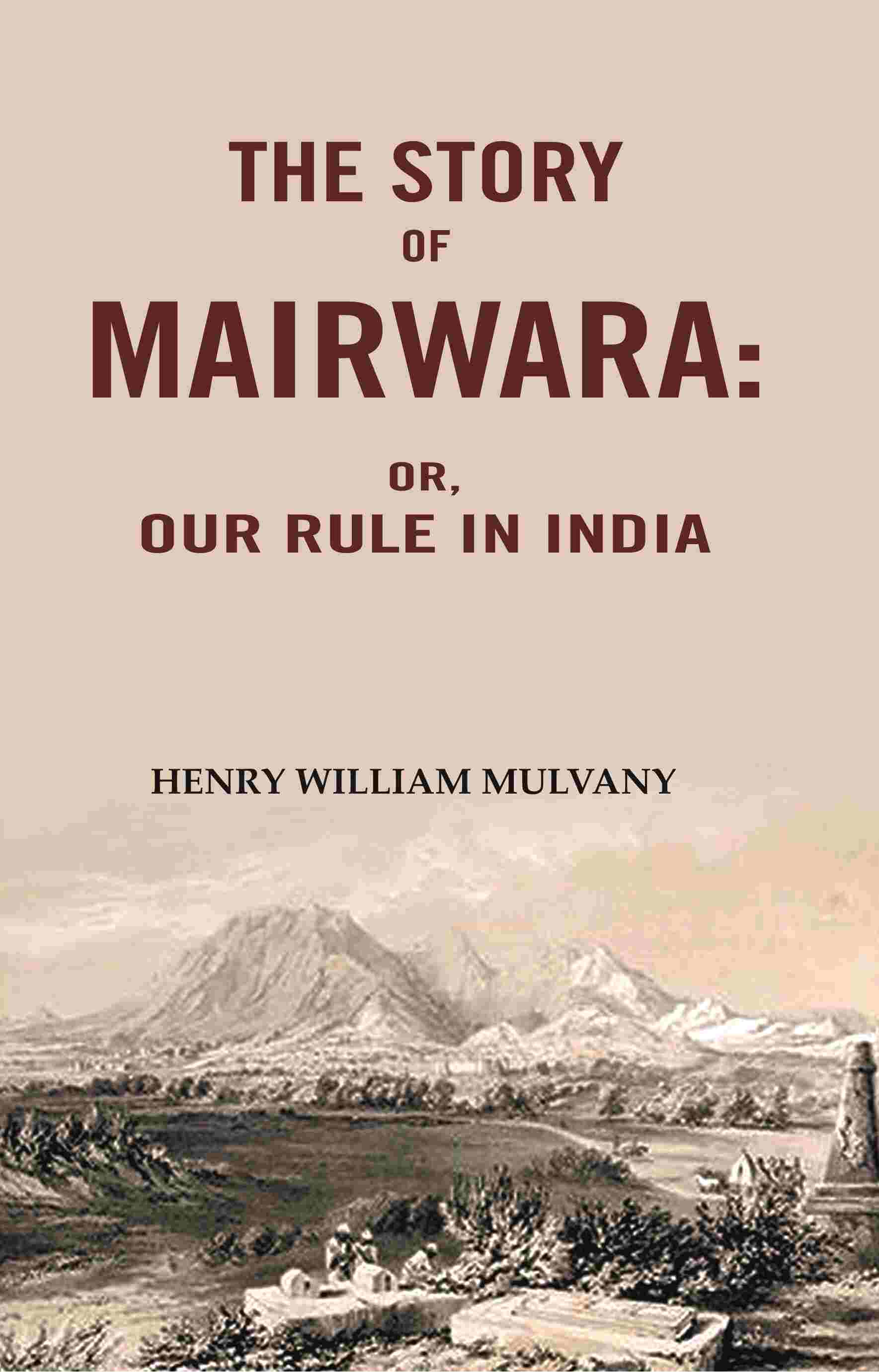The story of Mairwara: Or, Our rule in India - Gyan Books 